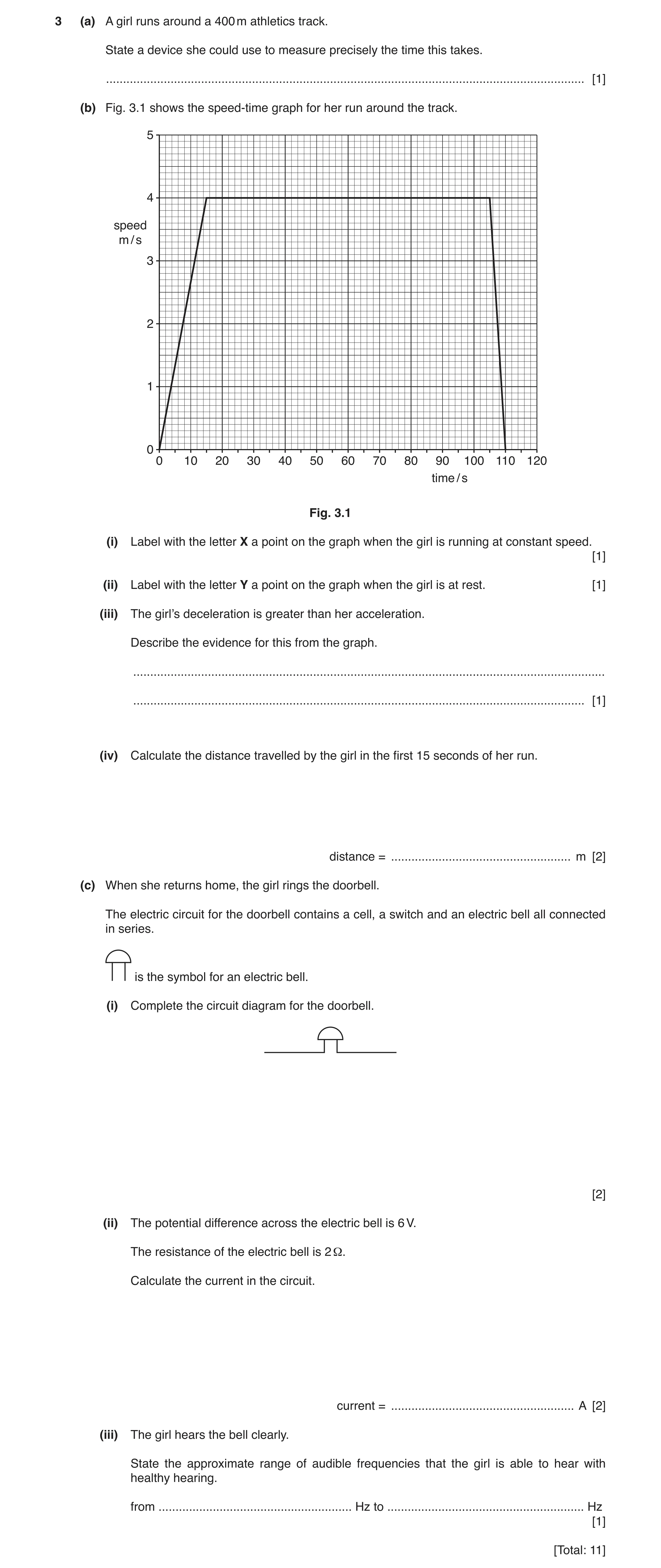 Question 10: (a) A girl runs around a 400 m athletics track. State a device she could use to measure precisely the time this takes. ....................…