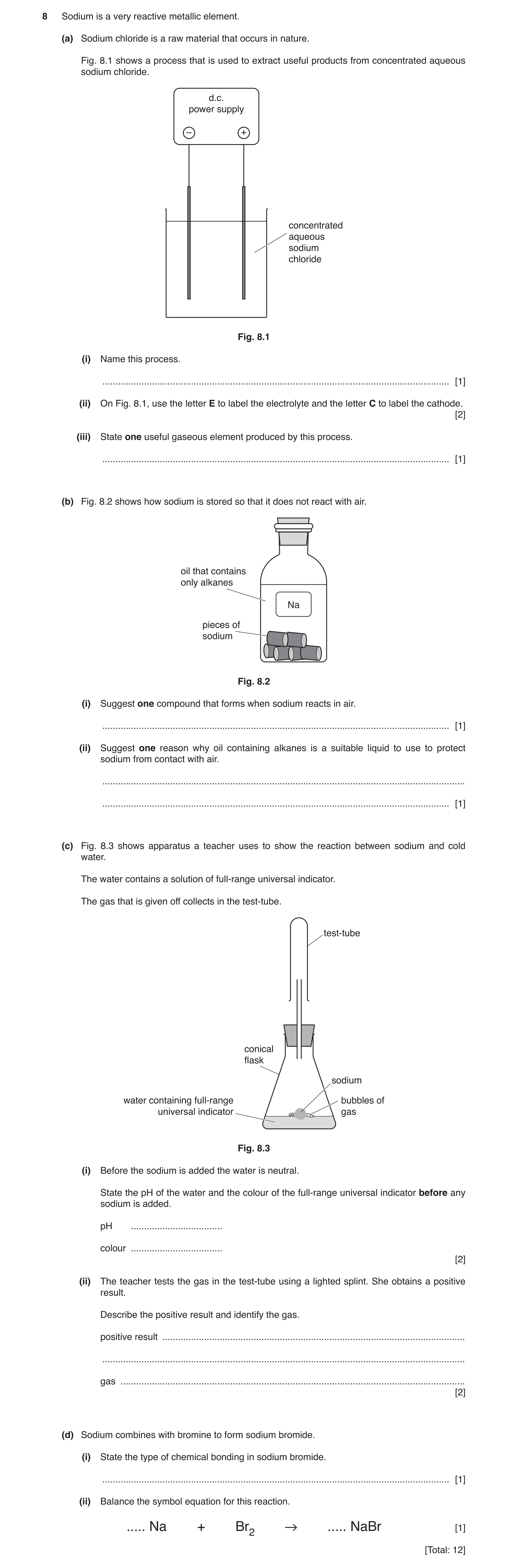 Question 8: Sodium is a very reactive metallic element. (a) Sodium chloride is a raw material that occurs in nature. Fig. 8.1 shows a process that is u…