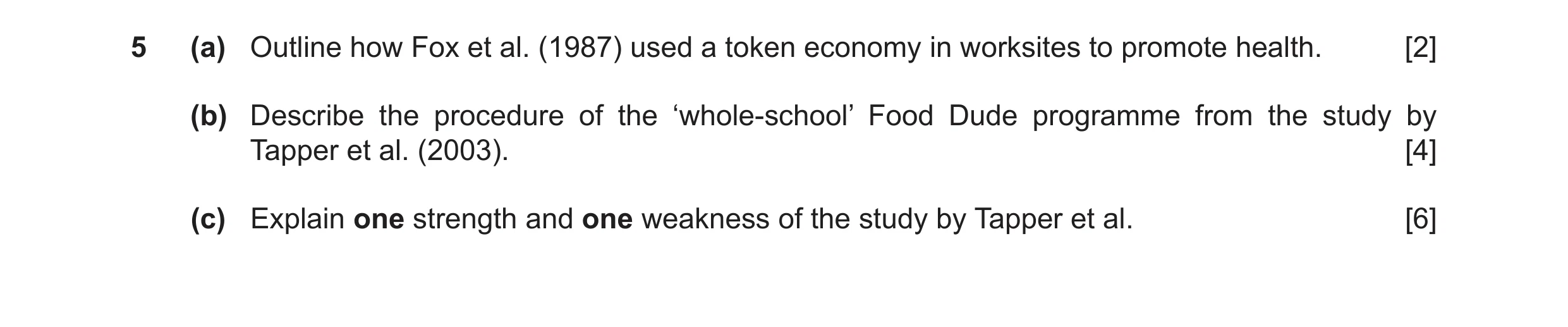 Question 7: (a) Outline how Fox et al. (1987) used a token economy in worksites to promote health. [2] (b) Describe the procedure of the ‘whole-school’…