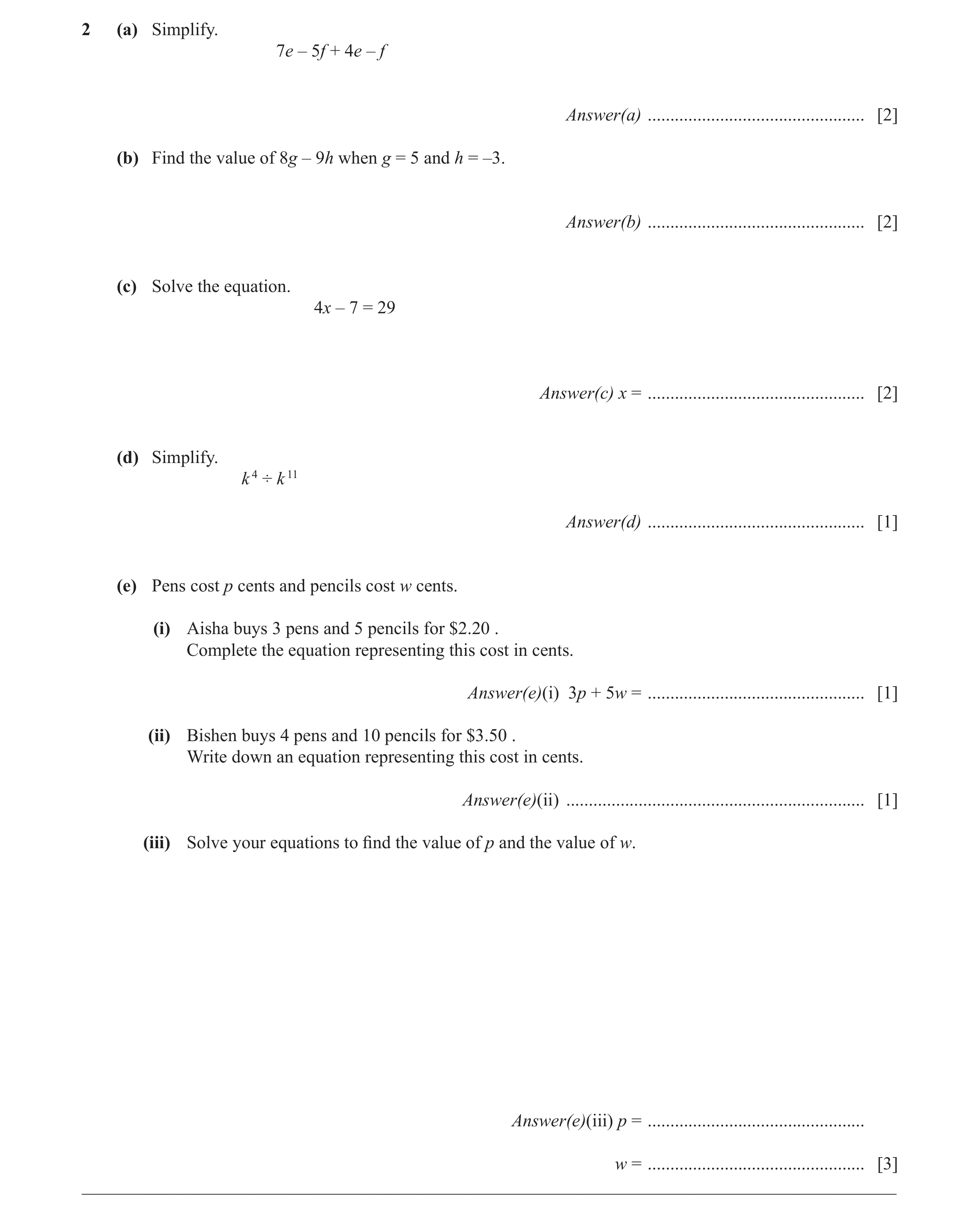 Question 30: (a) Simplify. 7e – 5f + 4e – f Answer(a) ................................................ [2] (b) Find the value of 8g – 9h when g = 5 and …
