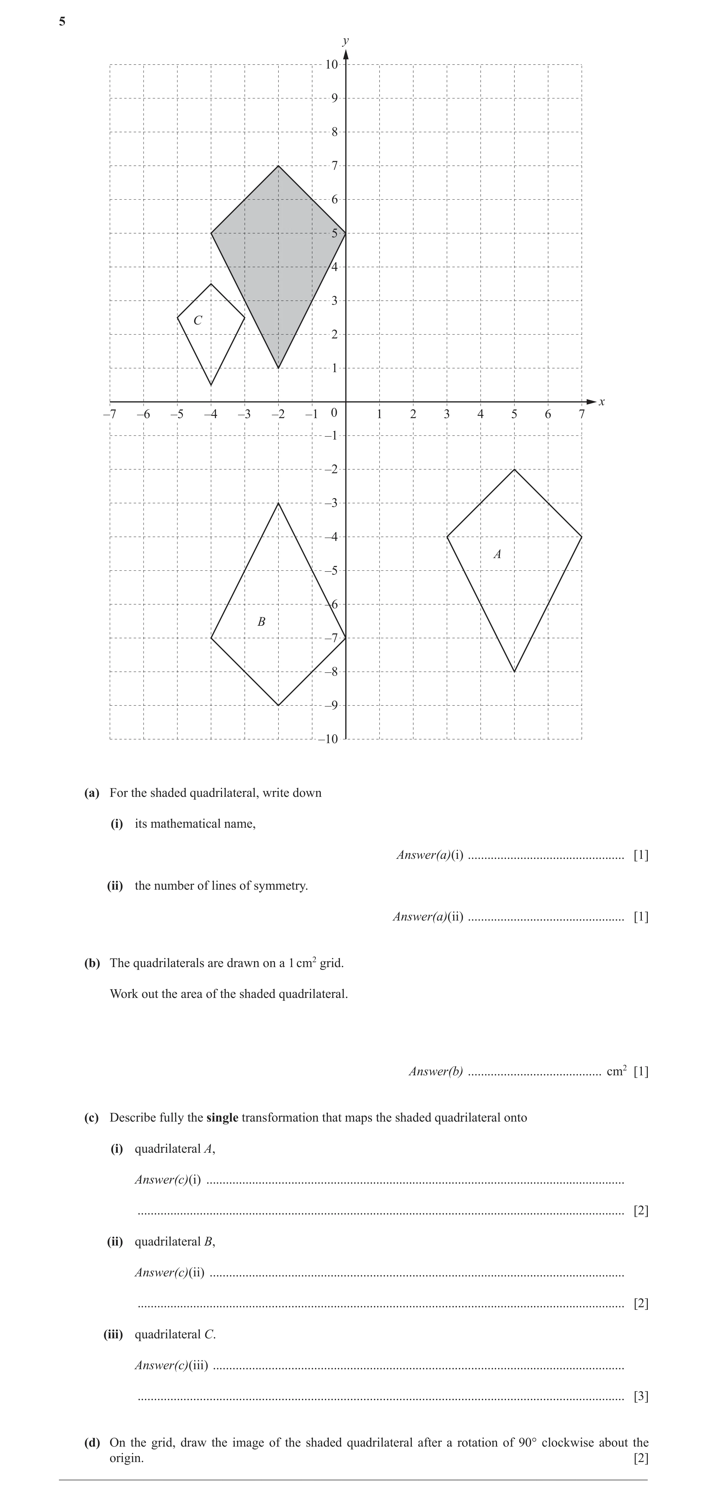 Question 35: y 10 9 8 7 6 5 4 3 C 2 1 x –7 –6 –5 –4 –3 –2 –1 0 1 2 3 4 5 6 7 –1 –2 –3 –4 A –5 –6 B –7 –8 –9 –10 (a) For the shaded quadrilateral, write …