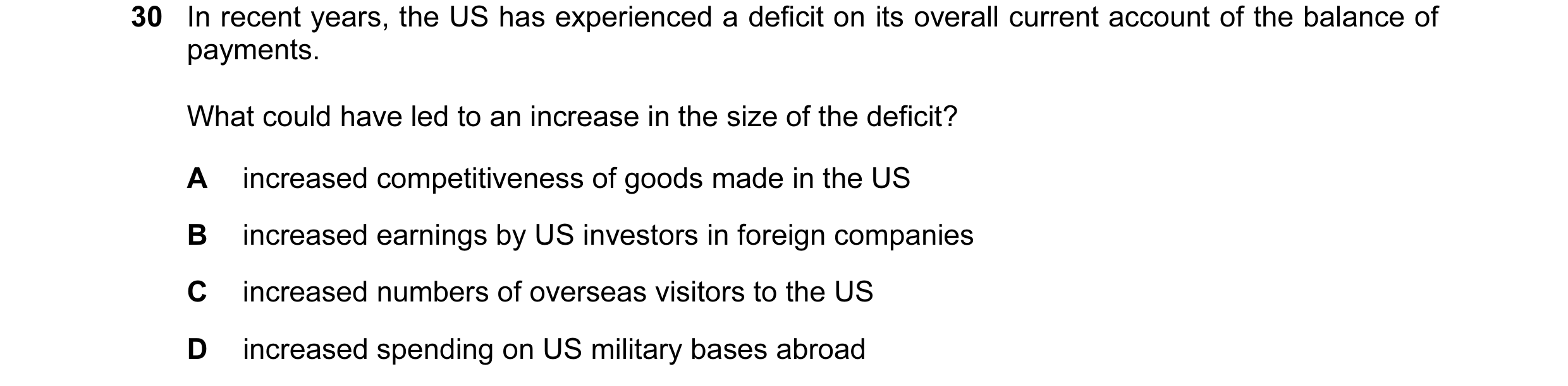 Question 46: In recent years, the US has experienced a deficit on its overall current account of the balance of payments. What could have led to an incr…