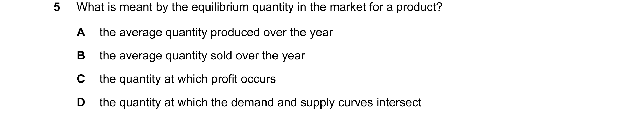 Question 36: What is meant by the equilibrium quantity in the market for a product? A the average quantity produced over the year B the average quantity…