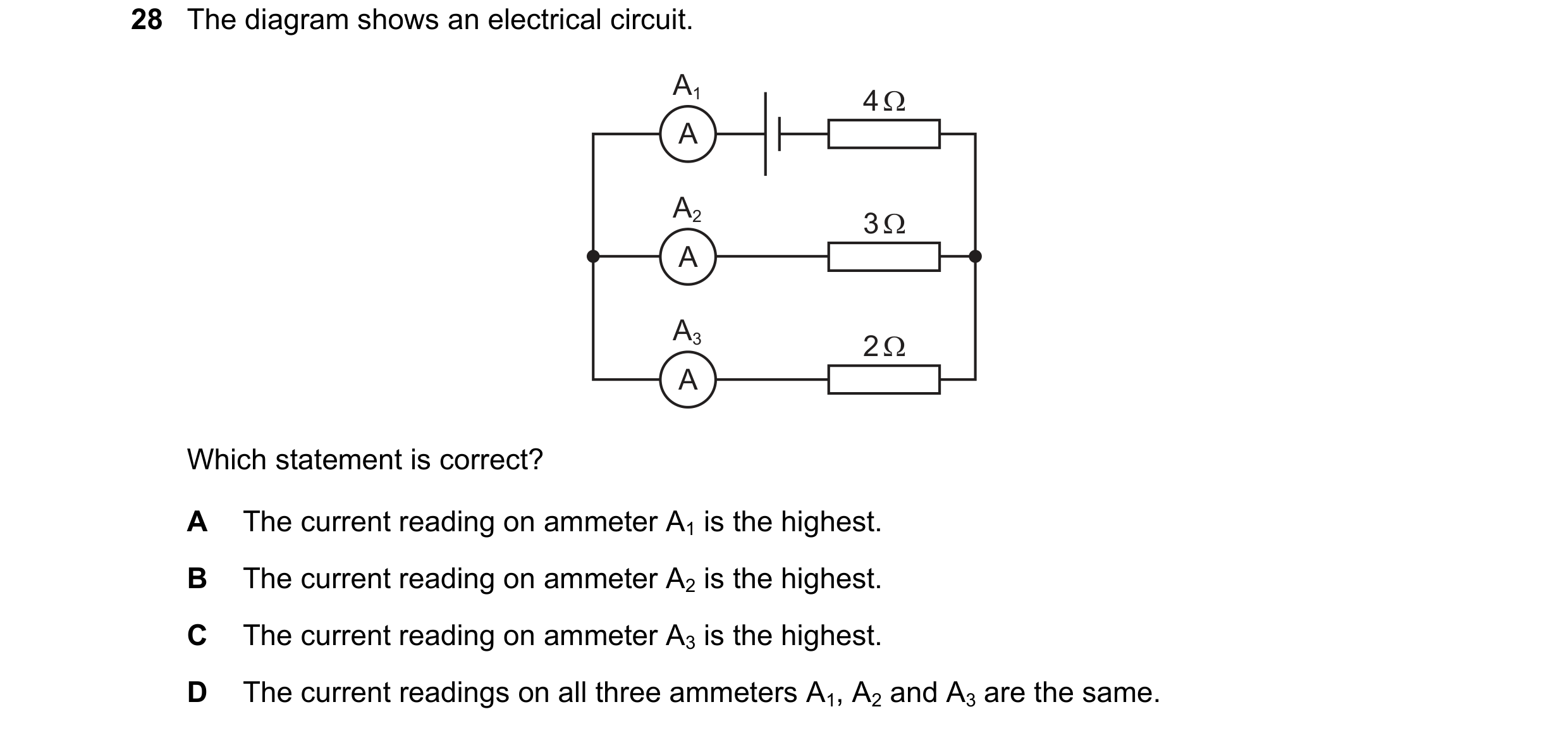 Question 282: The diagram shows an electrical circuit. A1 4 Ω A A2 3 Ω A A3 2 Ω A Which statement is correct? A The current reading on ammeter A1 is the …