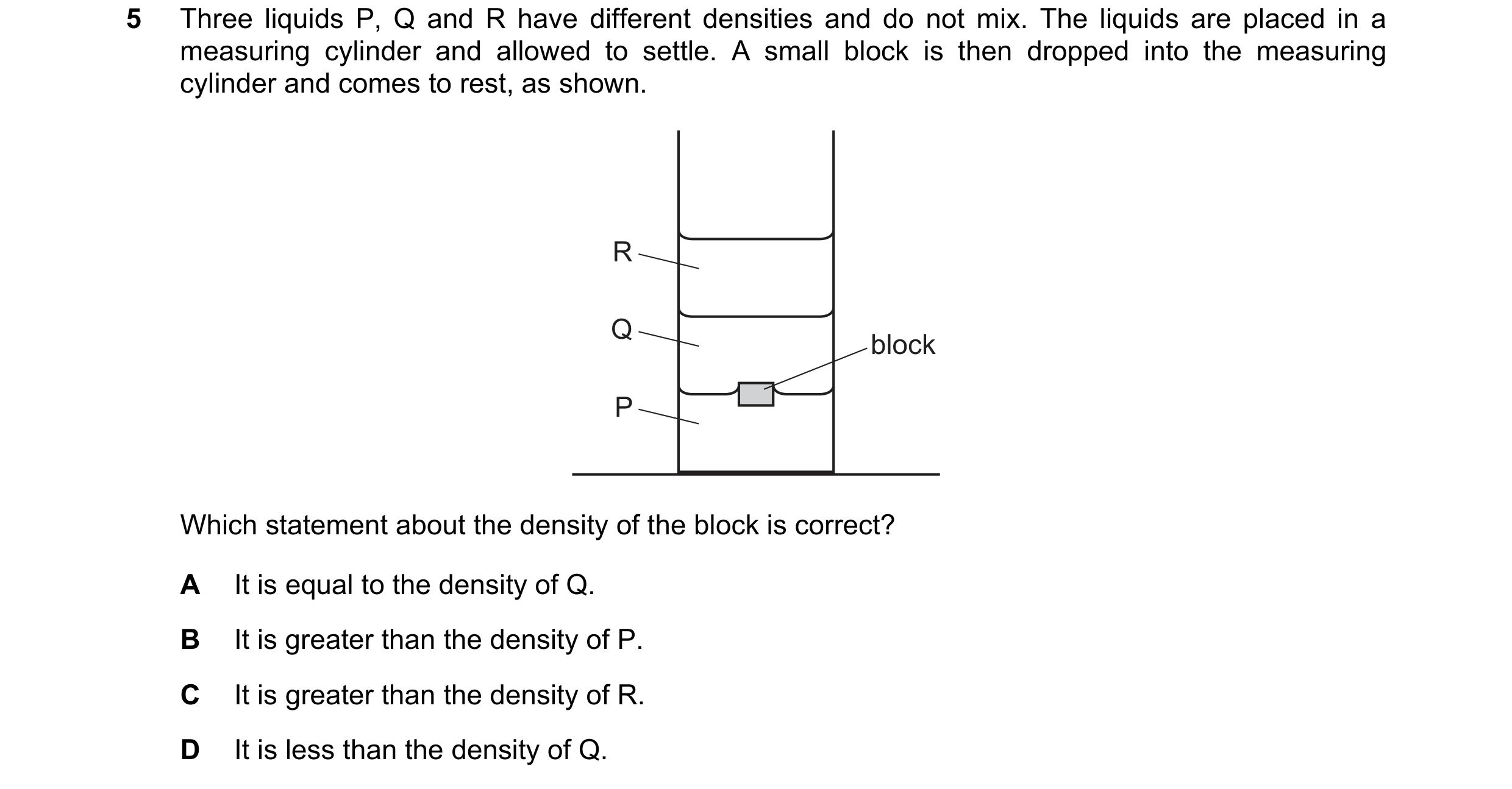 Question 76: Three liquids P, Q and R have different densities and do not mix. The liquids are placed in a measuring cylinder and allowed to settle. A s…