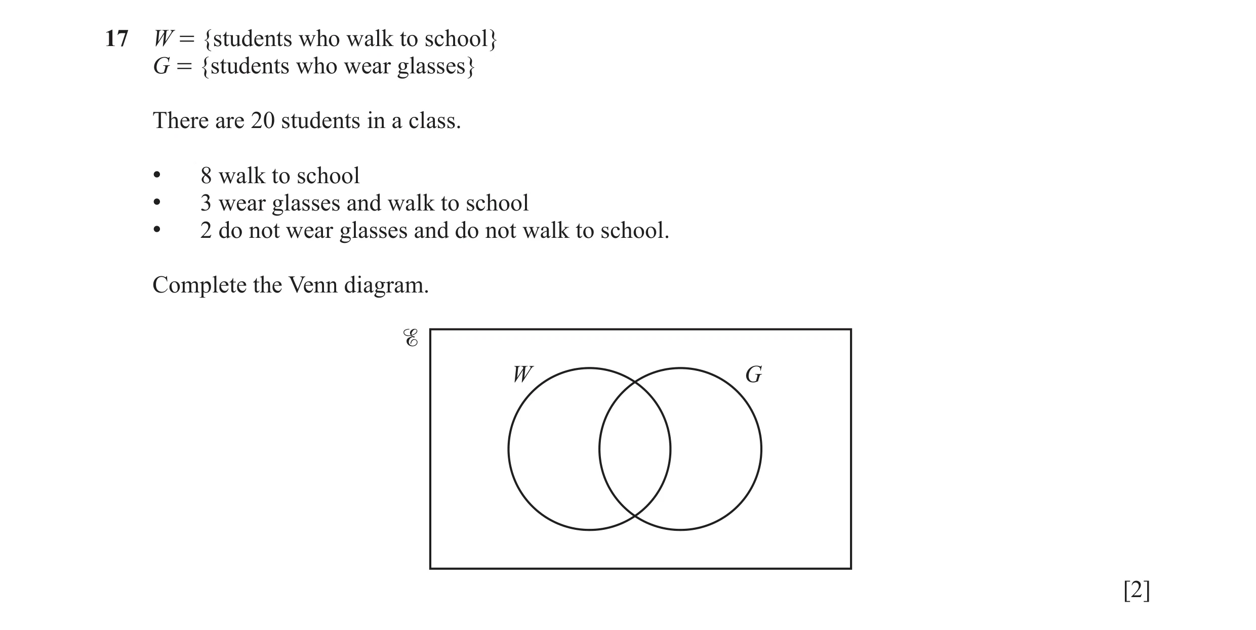 Question 12: W = {students who walk to school} G = {students who wear glasses} There are 20 students in a class. • 8 walk to school • 3 wear glasses and…