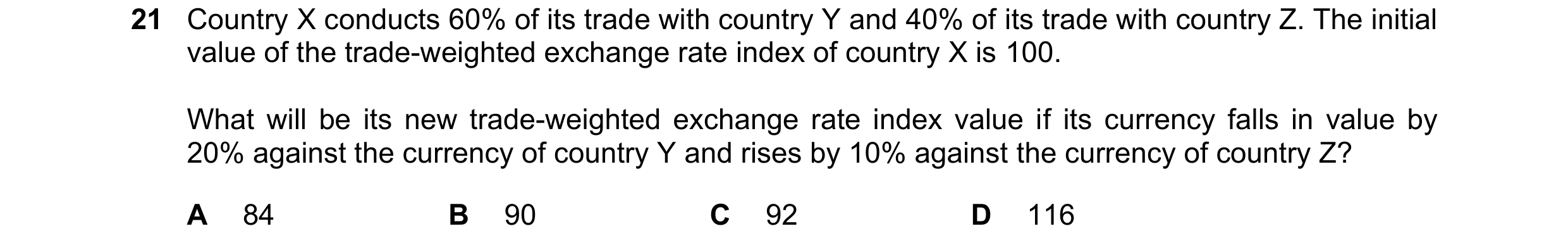 Question 227: Country X conducts 60% of its trade with country Y and 40% of its trade with country Z. The initial value of the trade-weighted exchange ra…