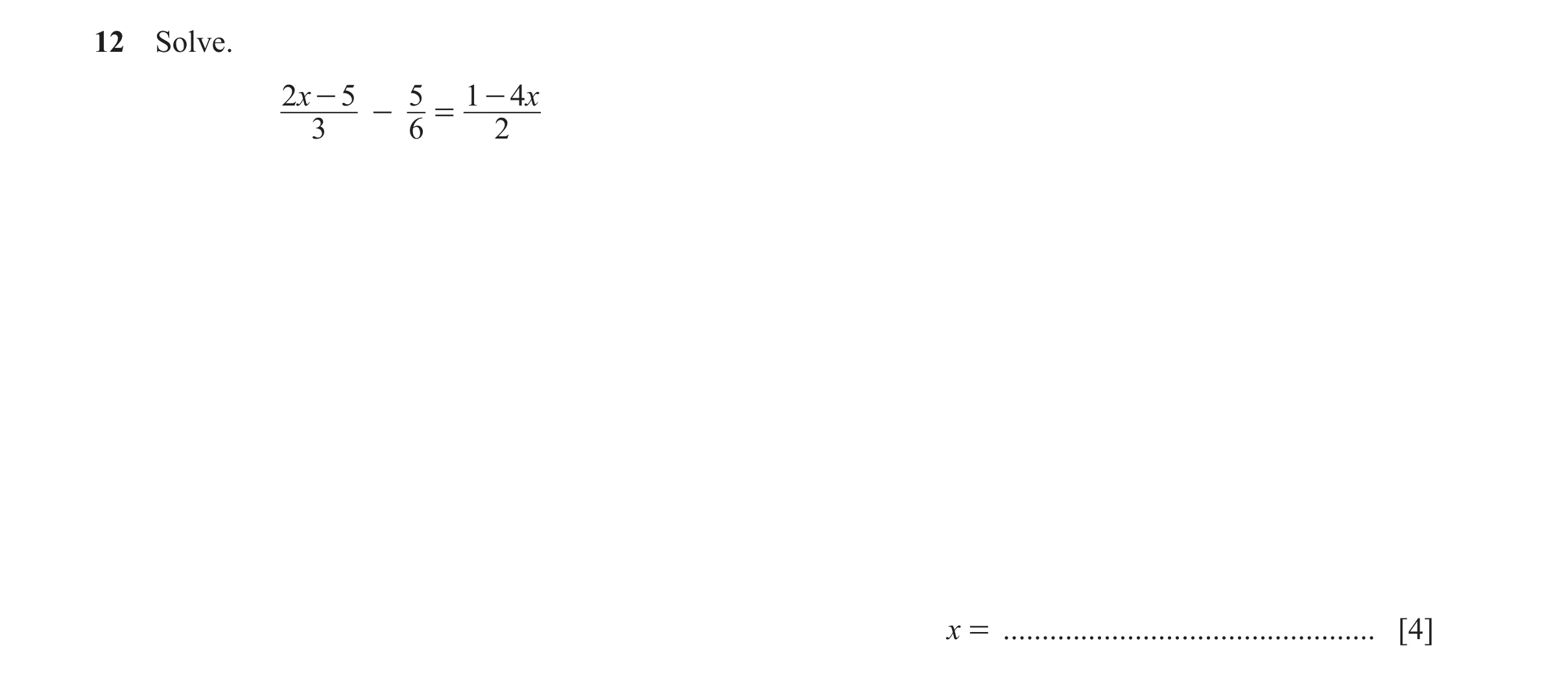 Question 26: Solve. 2x - 5 5 1 - 4x - = 3 6 2 x = ................................................ [4]