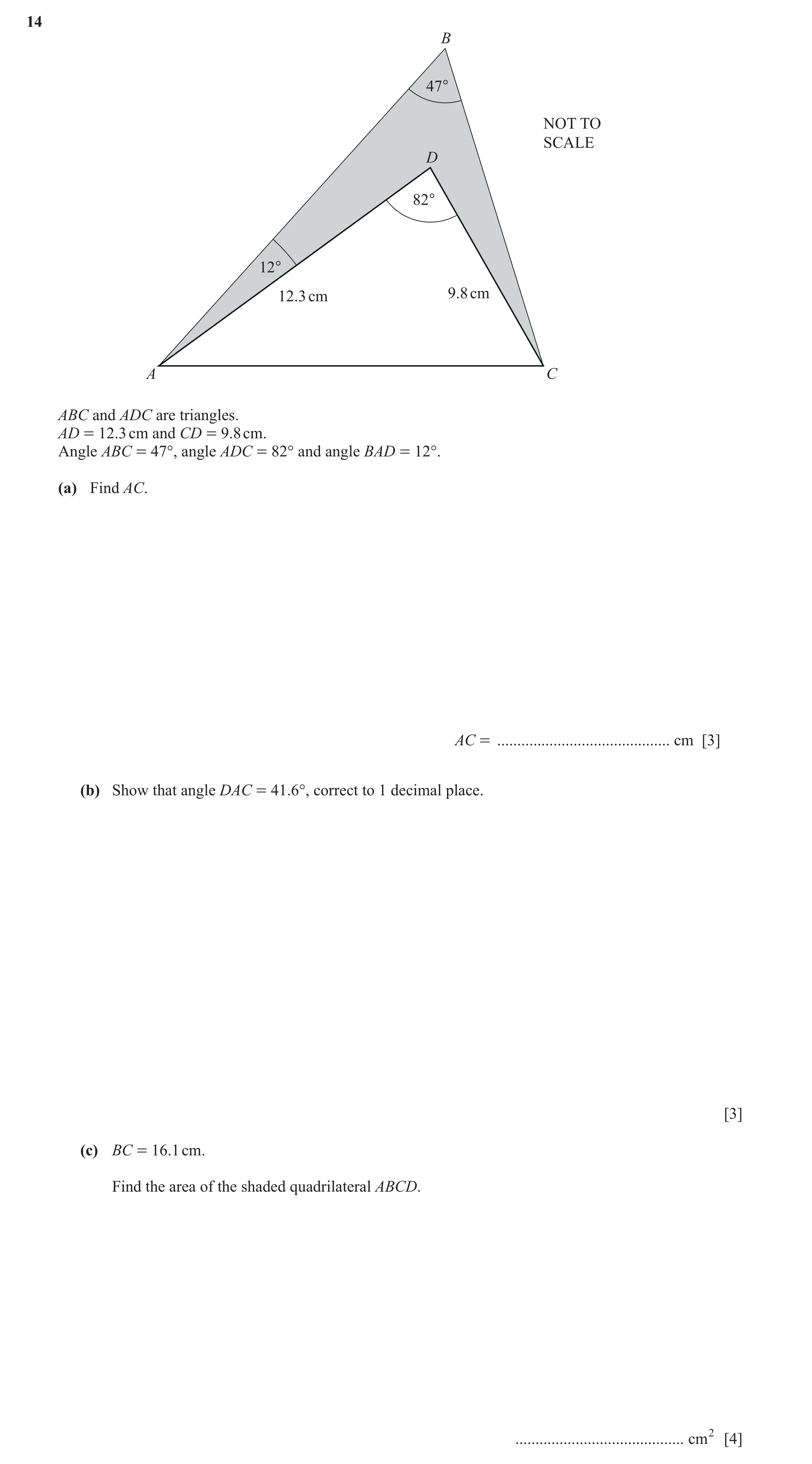 Question 41: B 47° NOT TO SCALE D 82° 12° 12.3 cm 9.8 cm A C ABC and ADC are triangles. AD = 12.3 cm and CD = 9.8 cm. Angle ABC = 47°, angle ADC = 82° a…
