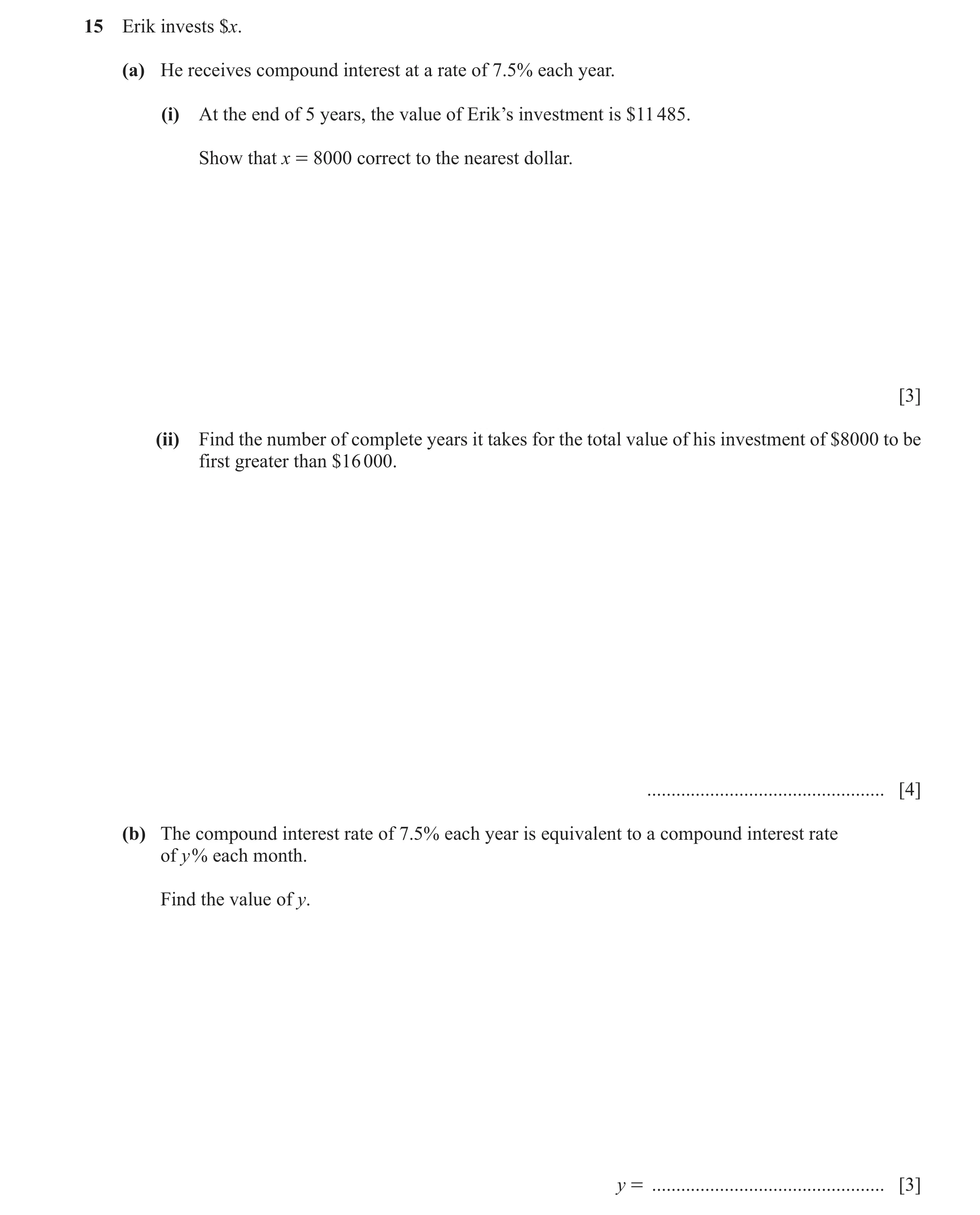 Question 44: Erik invests $x. (a) He receives compound interest at a rate of 7.5% each year. (i) At the end of 5 years, the value of Erik’s investment i…