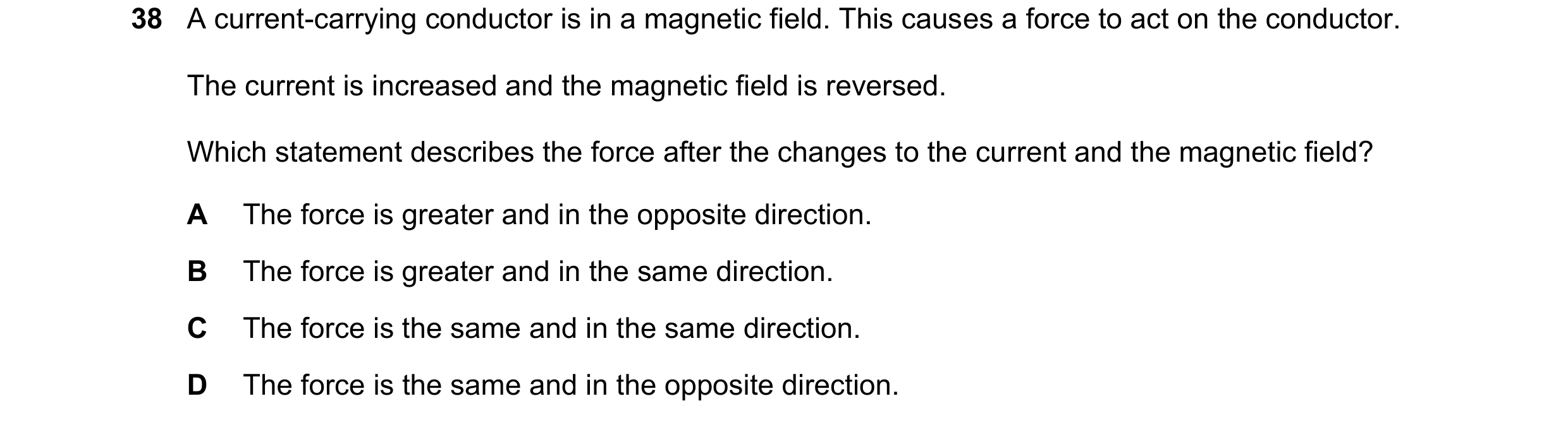 Question 51: A current-carrying conductor is in a magnetic field. This causes a force to act on the conductor. The current is increased and the magnetic…