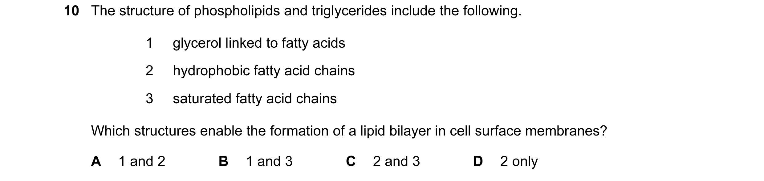 Question 107: The structure of phospholipids and triglycerides include the following. 1 glycerol linked to fatty acids 2 hydrophobic fatty acid chains 3 …