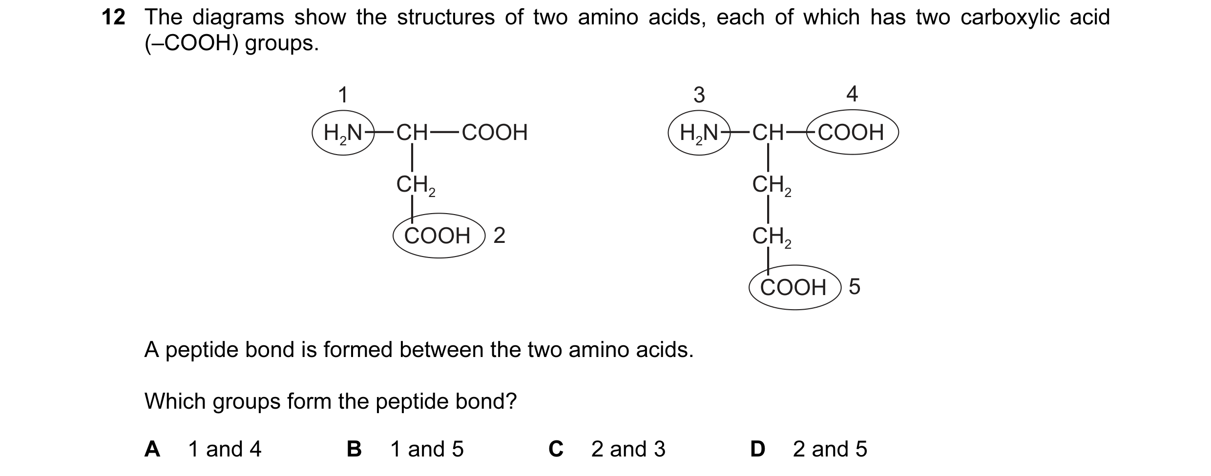 Question 74: The diagrams show the structures of two amino acids, each of which has two carboxylic acid (–COOH) groups. 1 3 4 H2N CH COOH H2N CH COOH CH…