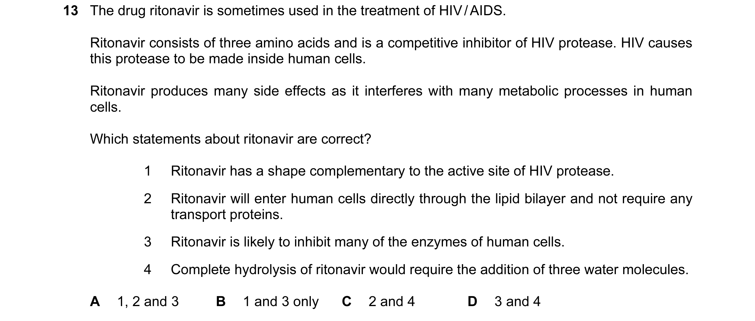 Question 45: The drug ritonavir is sometimes used in the treatment of HIV / AIDS. Ritonavir consists of three amino acids and is a competitive inhibitor…