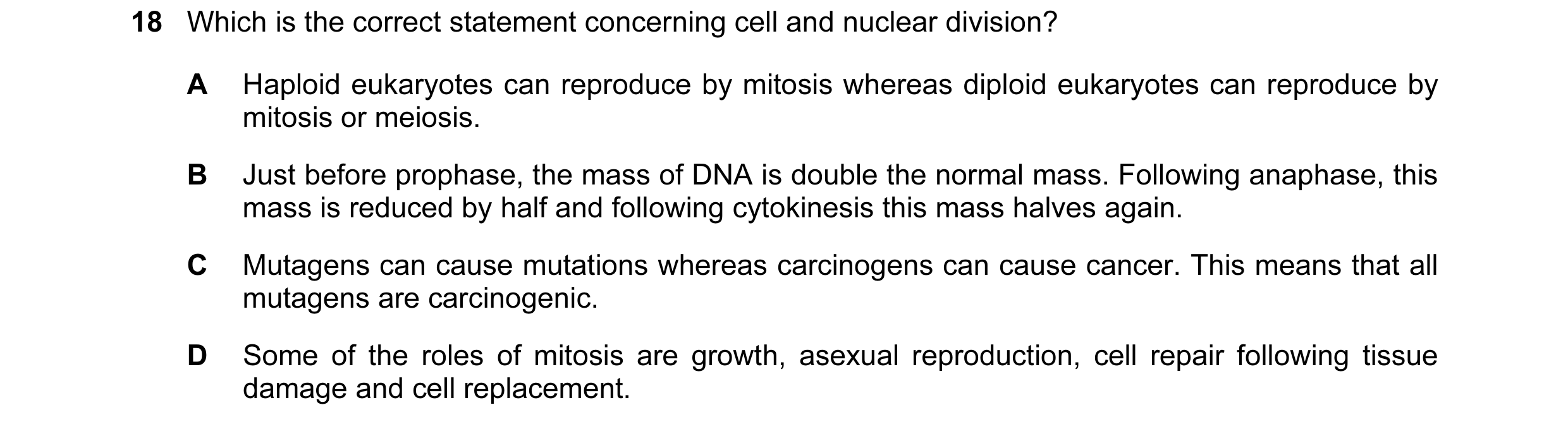 Question 60: Which is the correct statement concerning cell and nuclear division? A Haploid eukaryotes can reproduce by mitosis whereas diploid eukaryot…