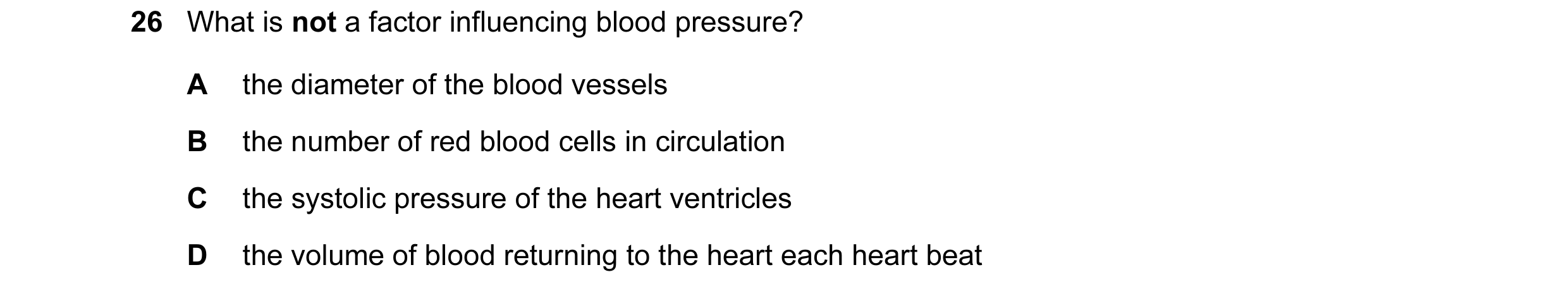 Question 47: What is not a factor influencing blood pressure? A the diameter of the blood vessels B the number of red blood cells in circulation C the s…