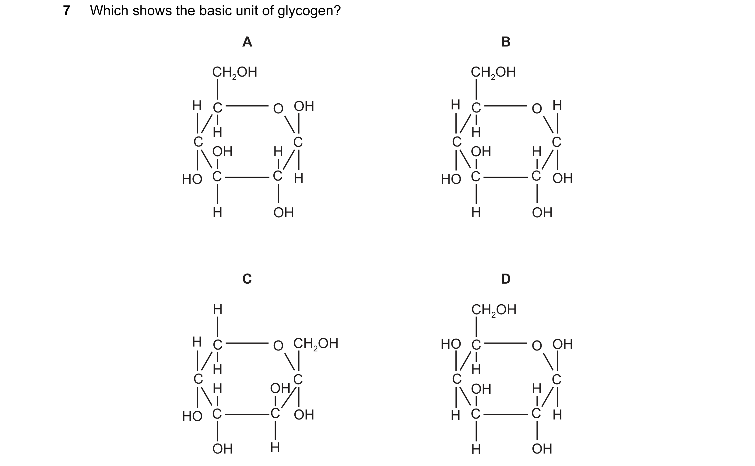 Question 105: Which shows the basic unit of glycogen? A B CH2OH CH2OH H C O OH H C O H H H C C C C OH H OH H HO C C H HO C C OH H OH H OH C D H CH2OH H C…