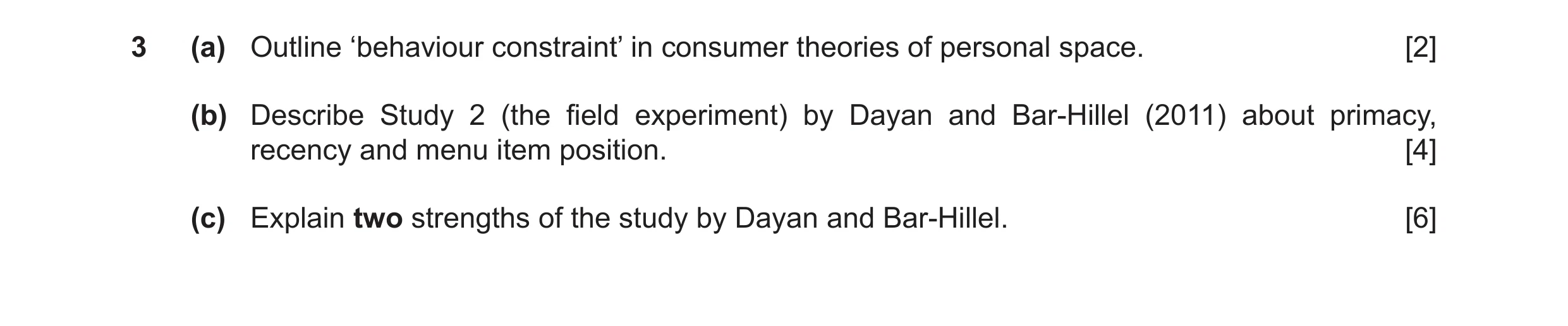 Question 28: (a) Outline ‘behaviour constraint’ in consumer theories of personal space. [2] (b) Describe Study 2 (the field experiment) by Dayan and Bar…