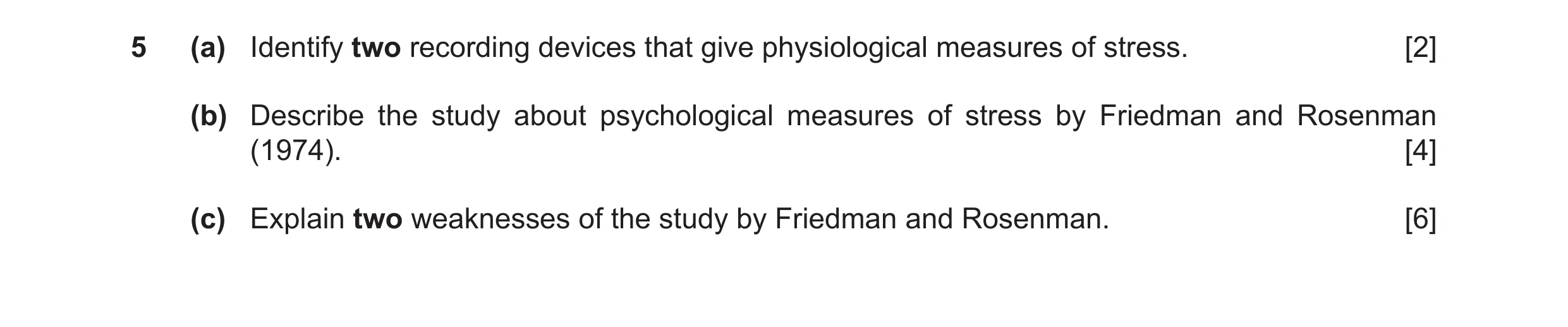 Question 12: (a) Identify two recording devices that give physiological measures of stress. [2] (b) Describe the study about psychological measures of s…