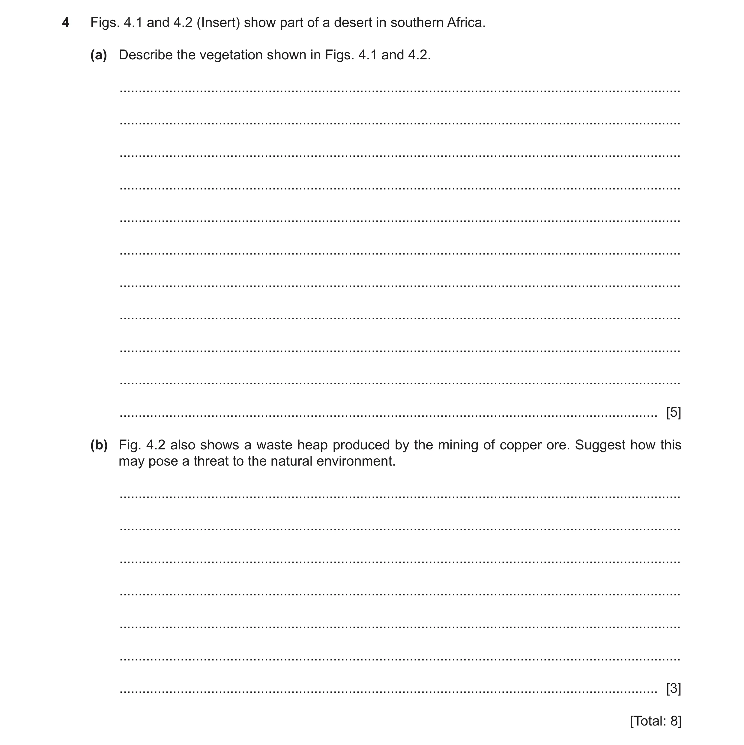 Question 6: Figs. 4.1 and 4.2 (Insert) show part of a desert in southern Africa. (a) Describe the vegetation shown in Figs. 4.1 and 4.2. ..............…