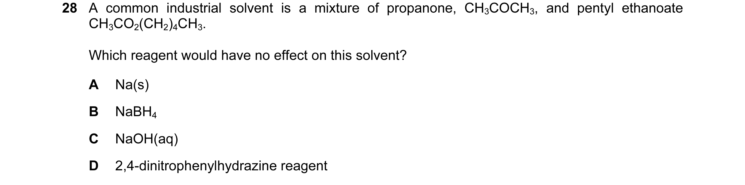 Question 7: A common industrial solvent is a mixture of propanone, CH3COCH3, and pentyl ethanoate CH3CO2(CH2)4CH3. Which reagent would have no effect o…