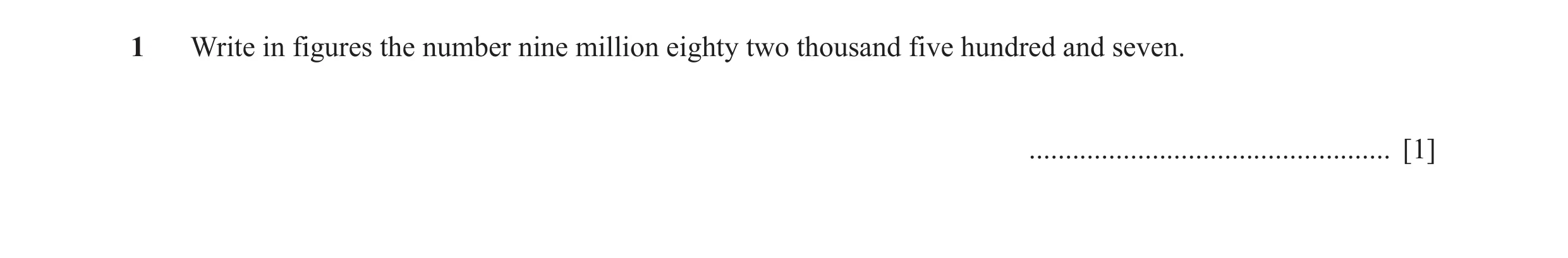 Question 61: Write in figures the number nine million eighty two thousand five hundred and seven. .................................................. [1]