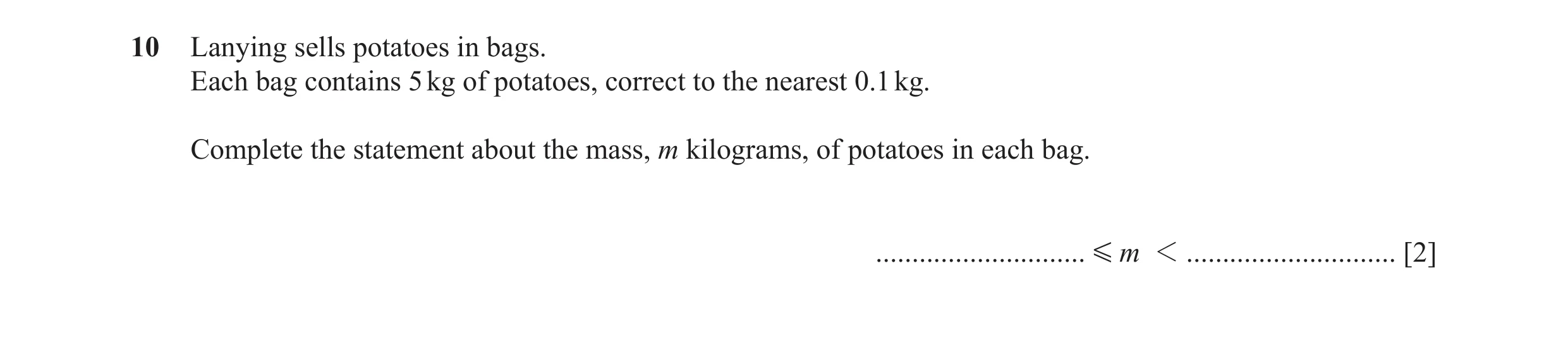Question 52: Lanying sells potatoes in bags. Each bag contains 5 kg of potatoes, correct to the nearest 0.1 kg. Complete the statement about the mass, m…