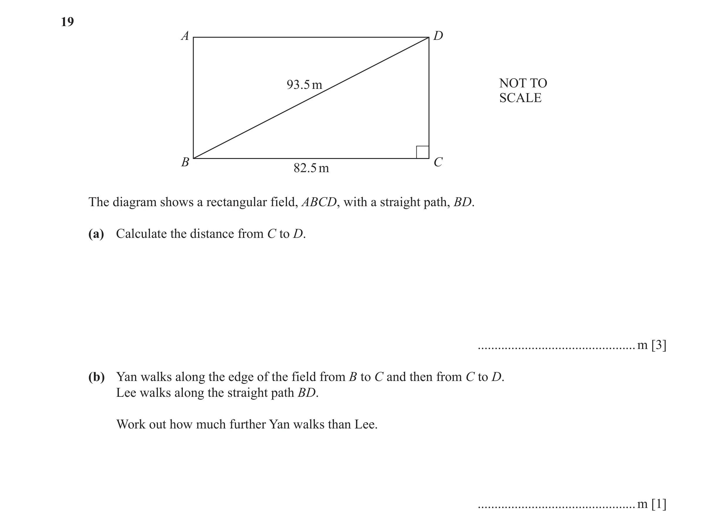 Question 17: A D 93.5 m NOT TO SCALE B C 82.5 m The diagram shows a rectangular field, ABCD, with a straight path, BD. (a) Calculate the distance from C…