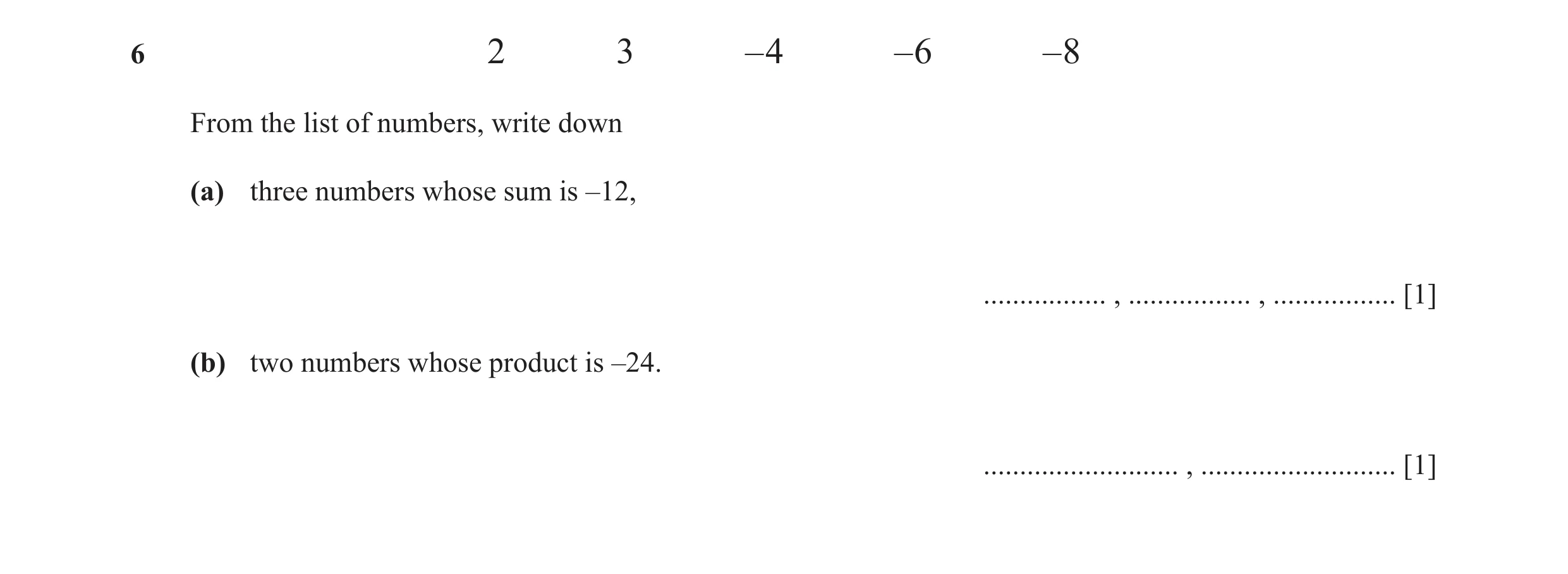 Question 50: 2 3 –4 –6 –8 From the list of numbers, write down (a) three numbers whose sum is –12, ................. , ................. , .............…