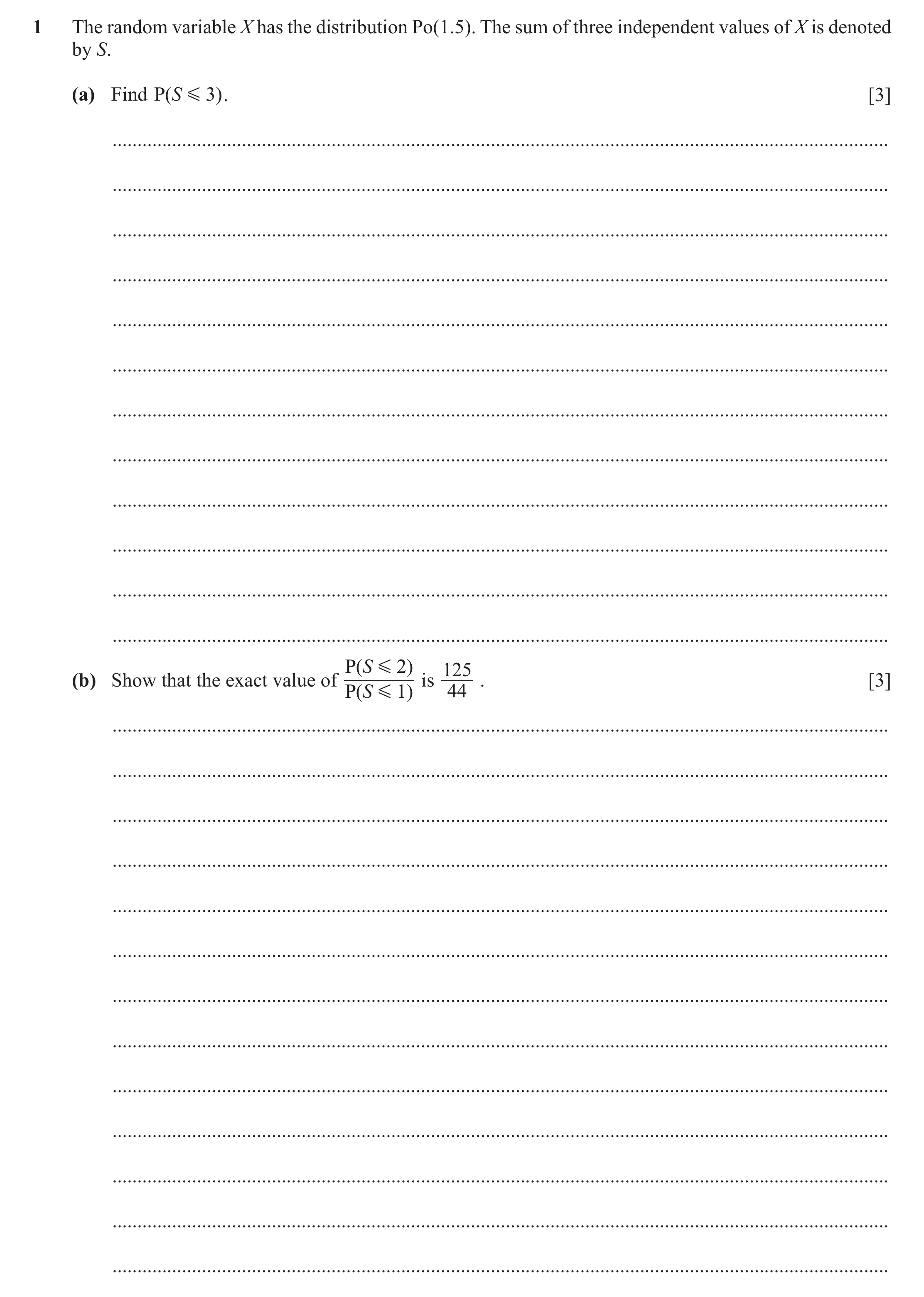 Question 36: The random variable X has the distribution Po(1.5). The sum of three independent values of X is denoted by S. (a) Find P( S G 3 ) . [3] ...…