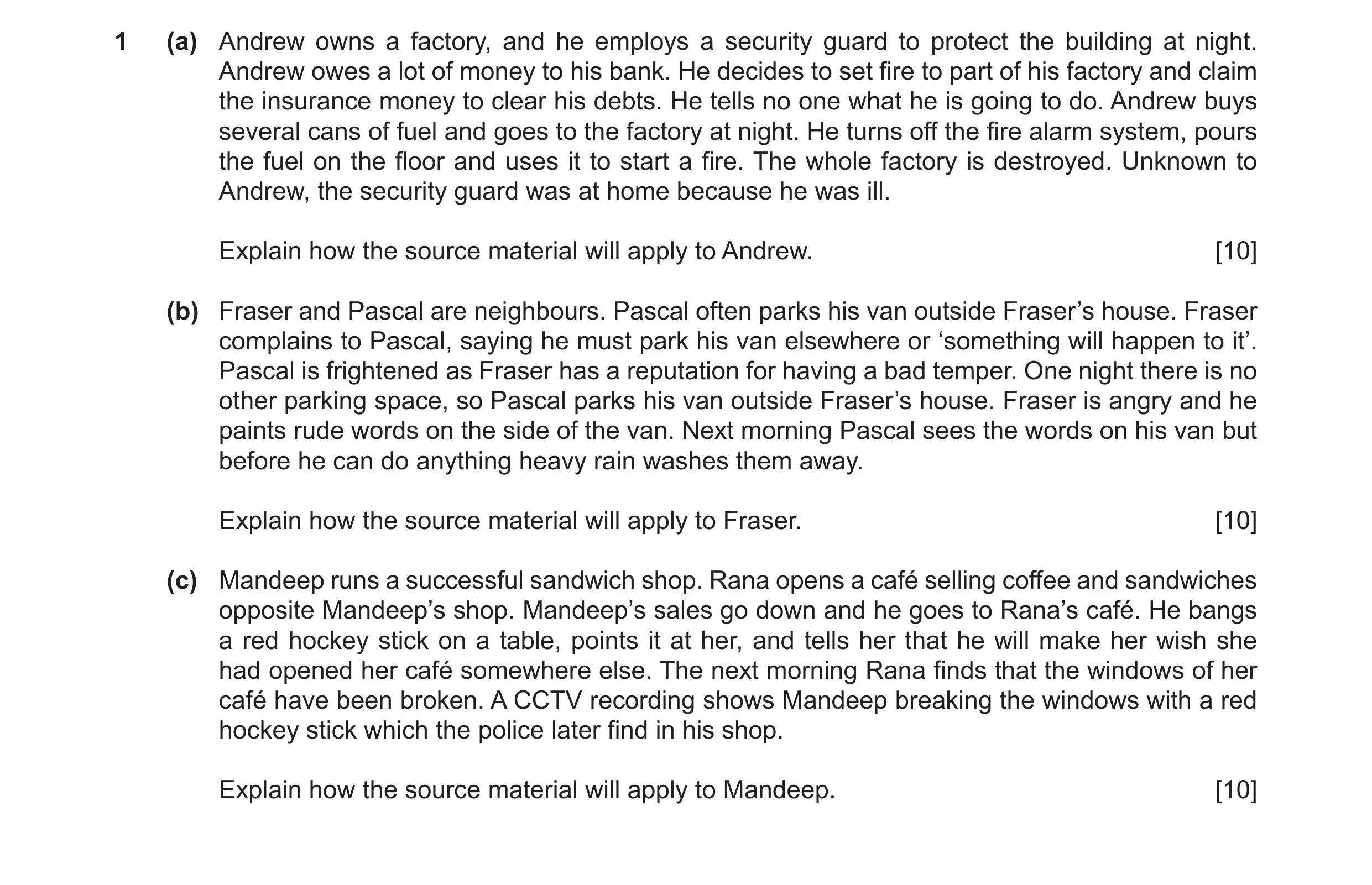 Question 9: (a) Andrew owns a factory, and he employs a security guard to protect the building at night. Andrew owes a lot of money to his bank. He dec…