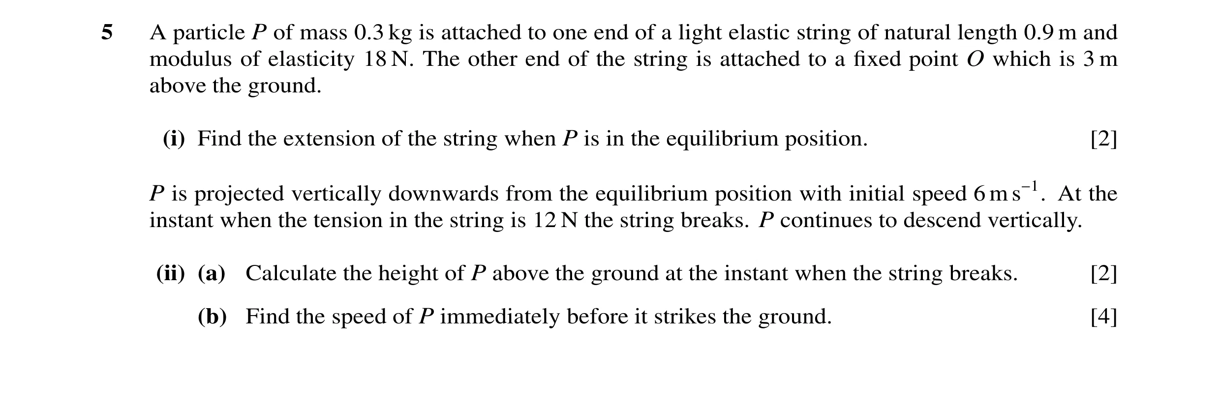 Question 23: A particle P of mass 0.3 kg is attached to one end of a light elastic string of natural length 0.9 m and modulus of elasticity 18 N. The ot…