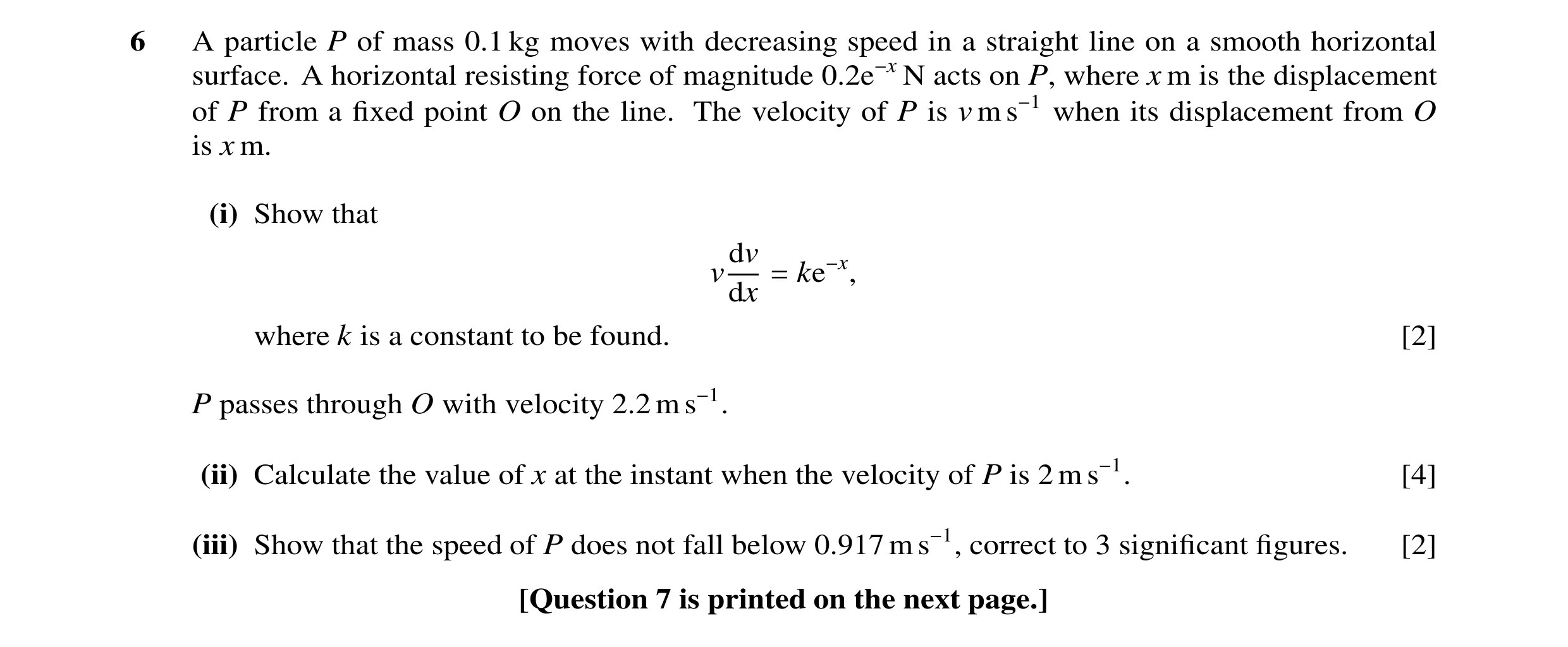 Question 107: A particle P of mass 0.1 kg moves with decreasing speed in a straight line on a smooth horizontal surface. A horizontal resisting force of …