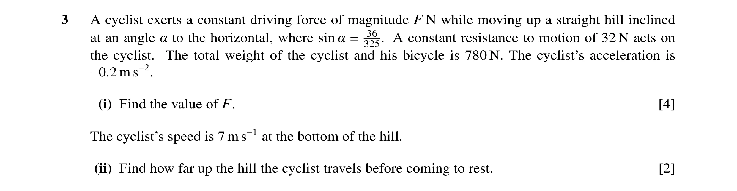 Question 108: A cyclist exerts a constant driving force of magnitude F N while moving up a straight hill inclined at an angle ! to the horizontal, where …
