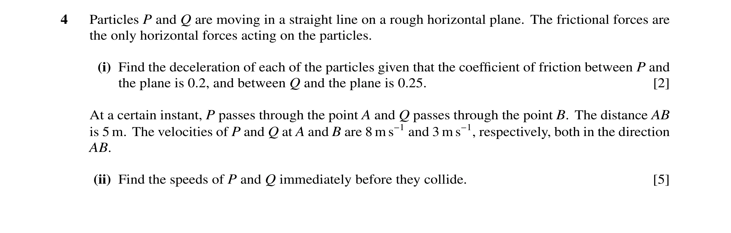 Question 109: Particles P and Q are moving in a straight line on a rough horizontal plane. The frictional forces are the only horizontal forces acting on…