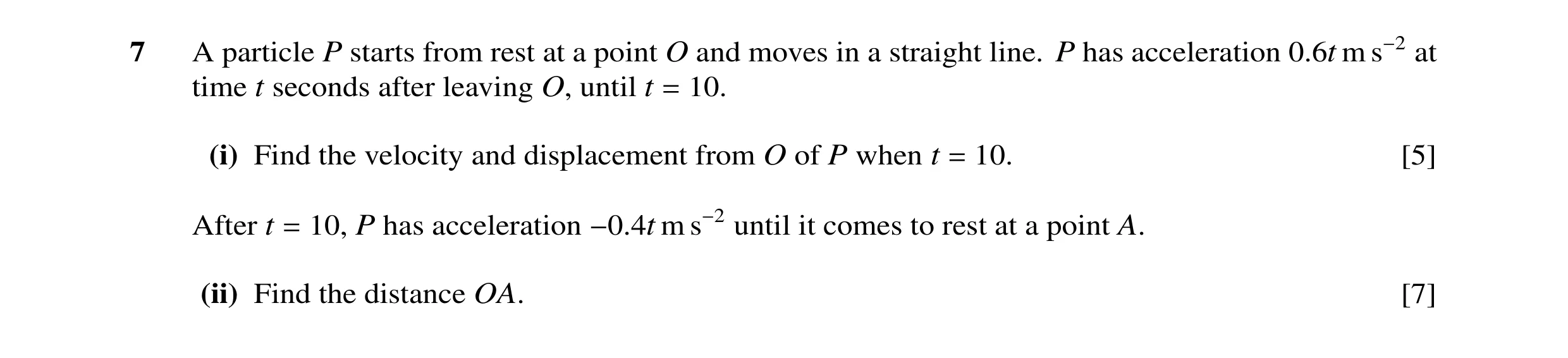 Question 111: A particle P starts from rest at a point O and moves in a straight line. P has acceleration 0.6t m s−2 at time t seconds after leaving O, u…