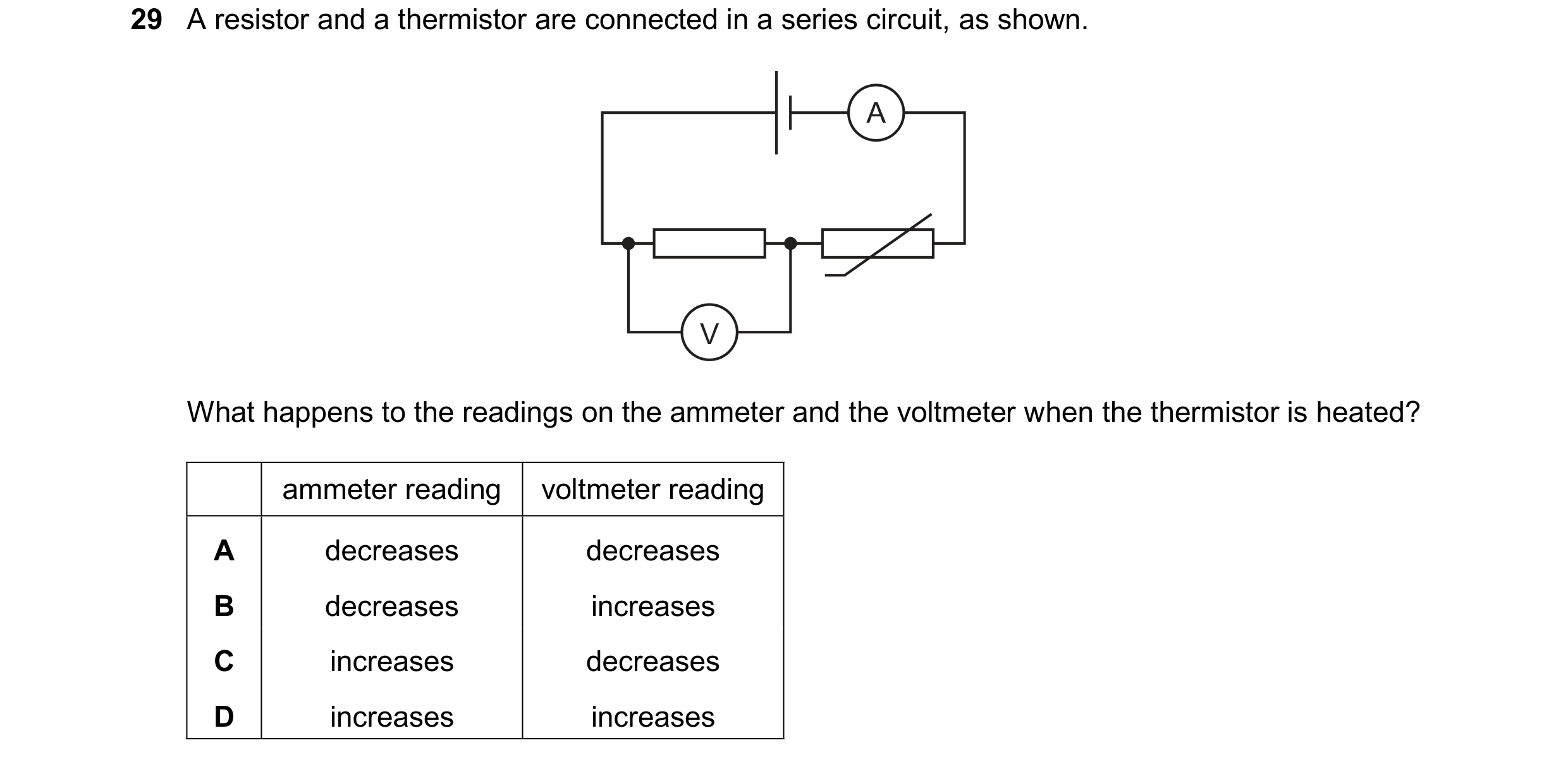 Question 89: A resistor and a thermistor are connected in a series circuit, as shown. A V What happens to the readings on the ammeter and the voltmeter …