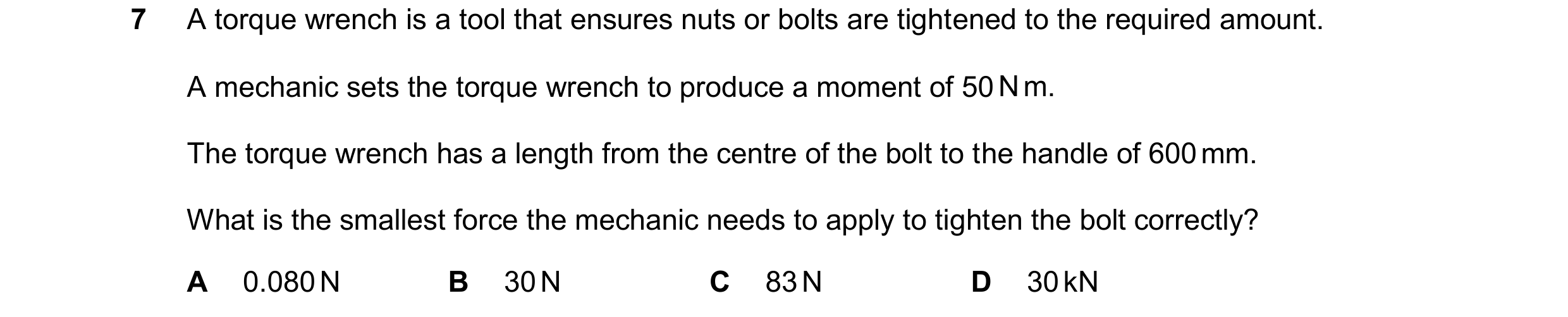 Question 58: A torque wrench is a tool that ensures nuts or bolts are tightened to the required amount. A mechanic sets the torque wrench to produce a m…