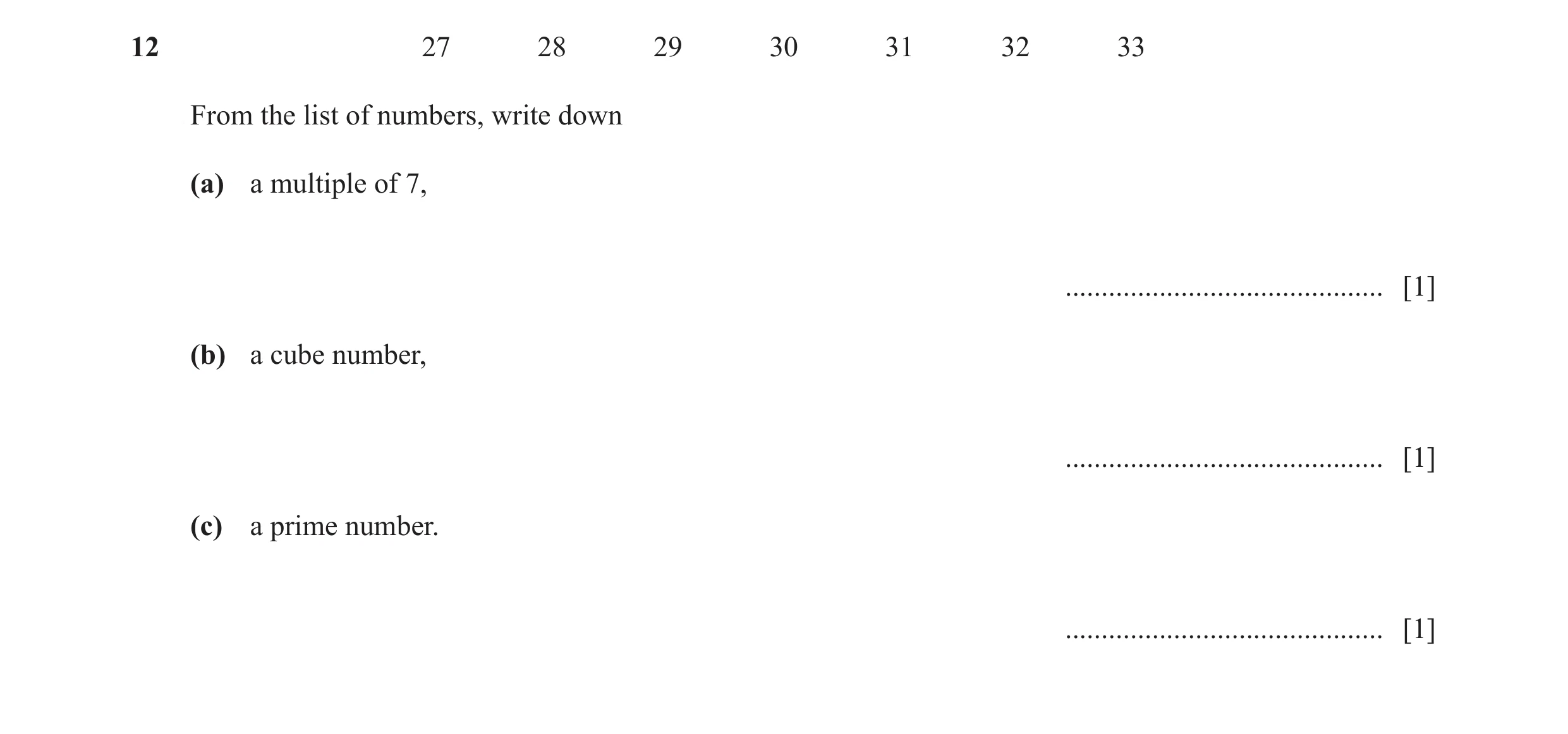 Question 37: 27 28 29 30 31 32 33 From the list of numbers, write down (a) a multiple of 7, ............................................ [1] (b) a cube …