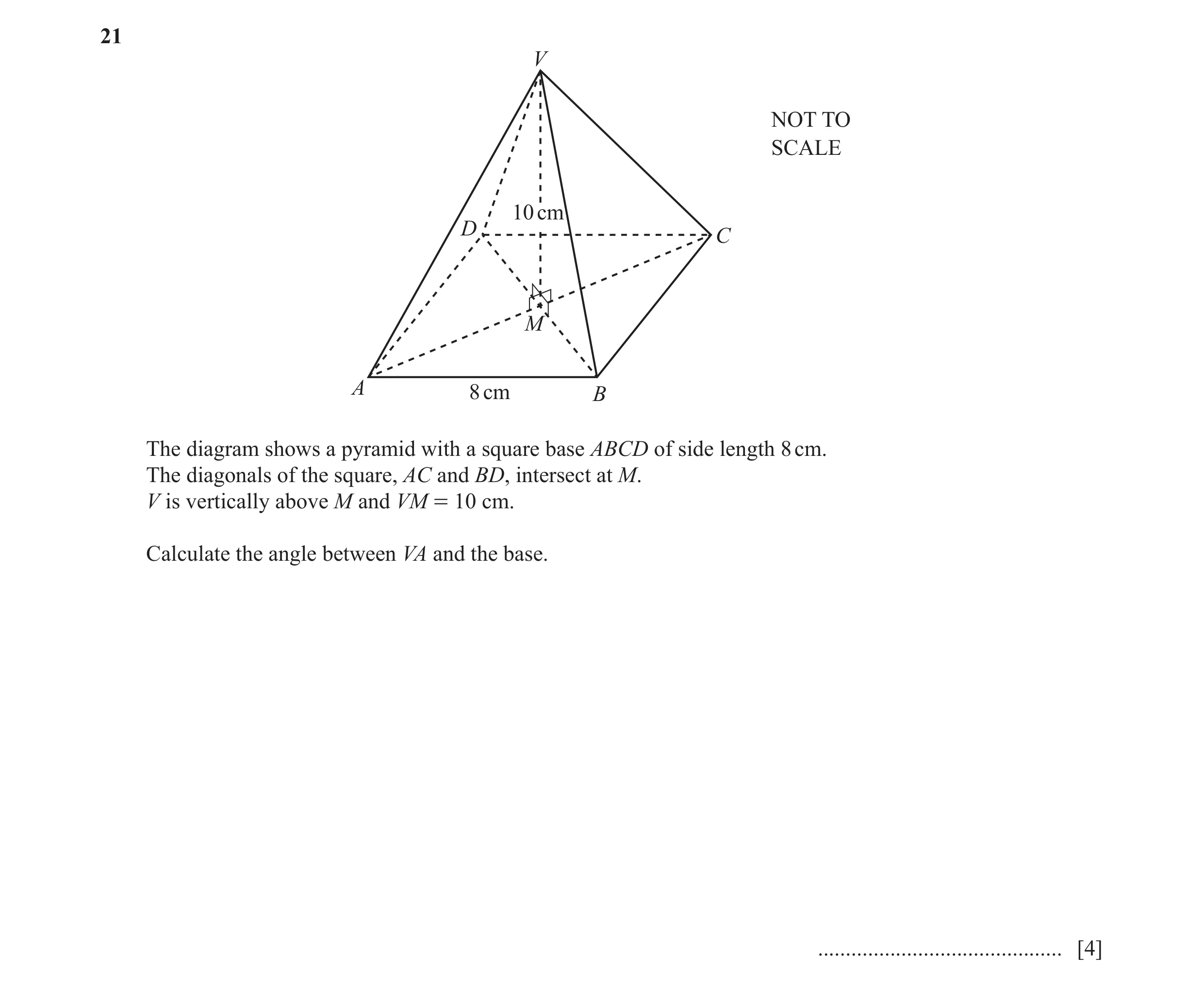 Question 28: V NOT TO SCALE 10 cm D C M A 8 cm B The diagram shows a pyramid with a square base ABCD of side length 8 cm. The diagonals of the square, A…
