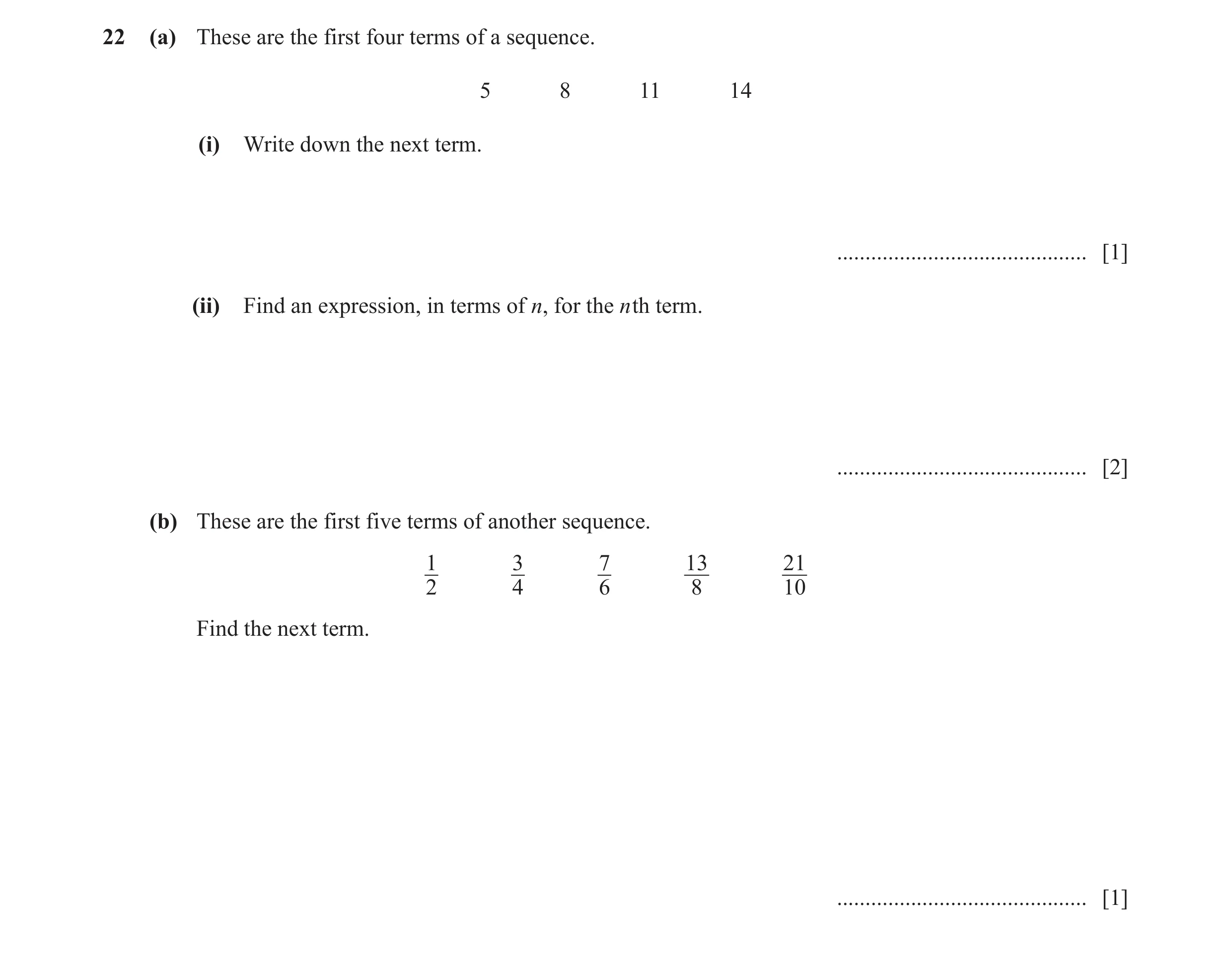 Question 14: (a) These are the first four terms of a sequence. 5 8 11 14 (i) Write down the next term. ............................................ [1] …