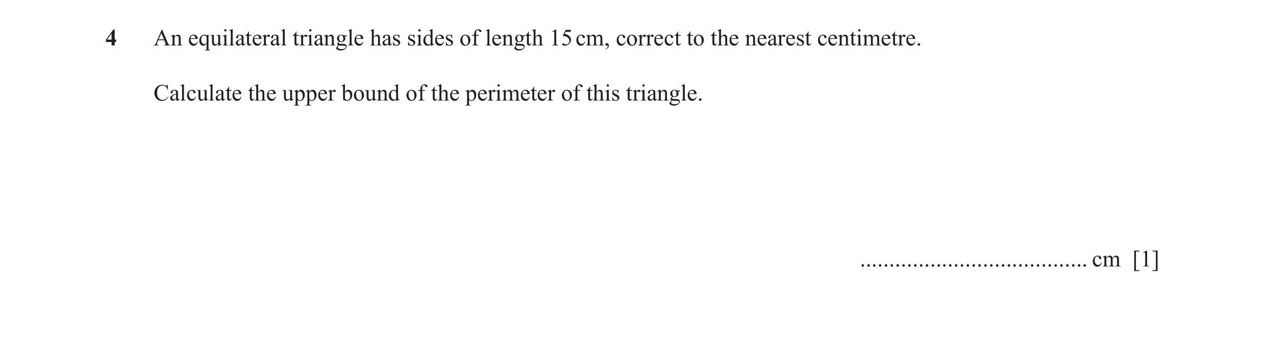 Question 53: An equilateral triangle has sides of length 15 cm, correct to the nearest centimetre. Calculate the upper bound of the perimeter of this tr…