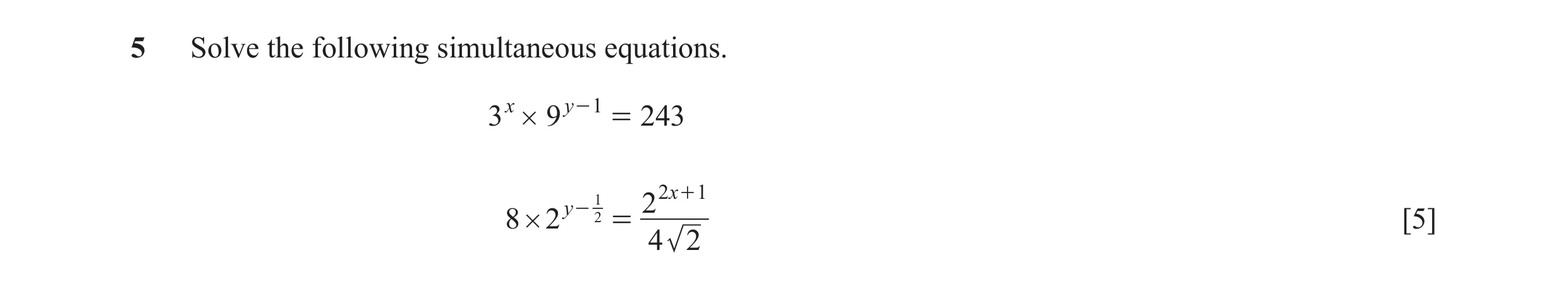 Question 11: Solve the following simultaneous equations. 3 x # 9 y - 1 = 243 1 2 x + 1 y - 2 2 8 # 2 = [5] 4 2
