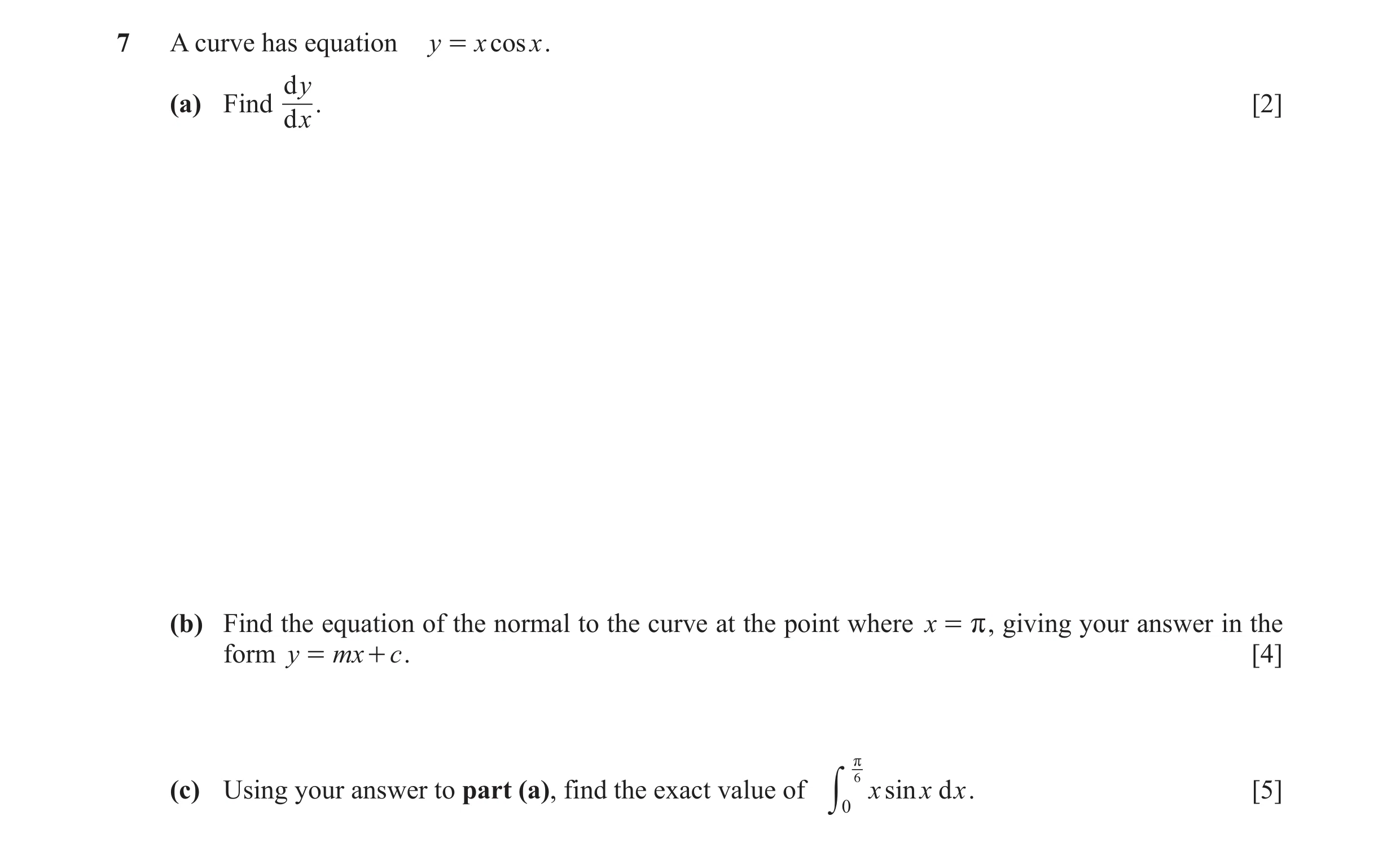 Question 12: A curve has equation y = x cos x . d y. [2] (a) Find d x (b) Find the equation of the normal to the curve at the point where x = r , giving…