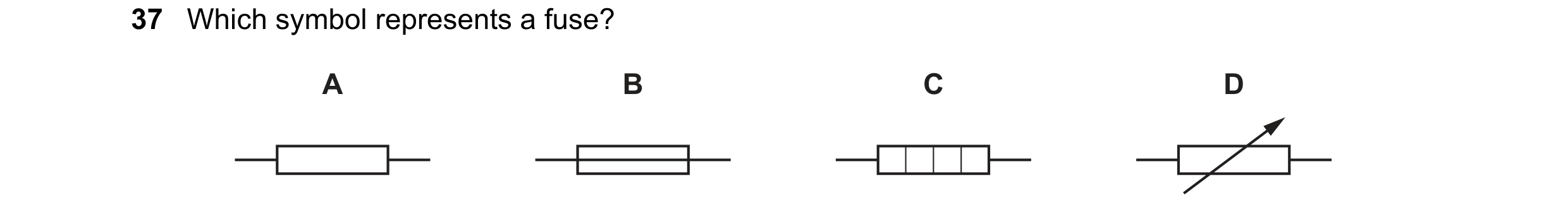Question 35: Which symbol represents a fuse? A B C D