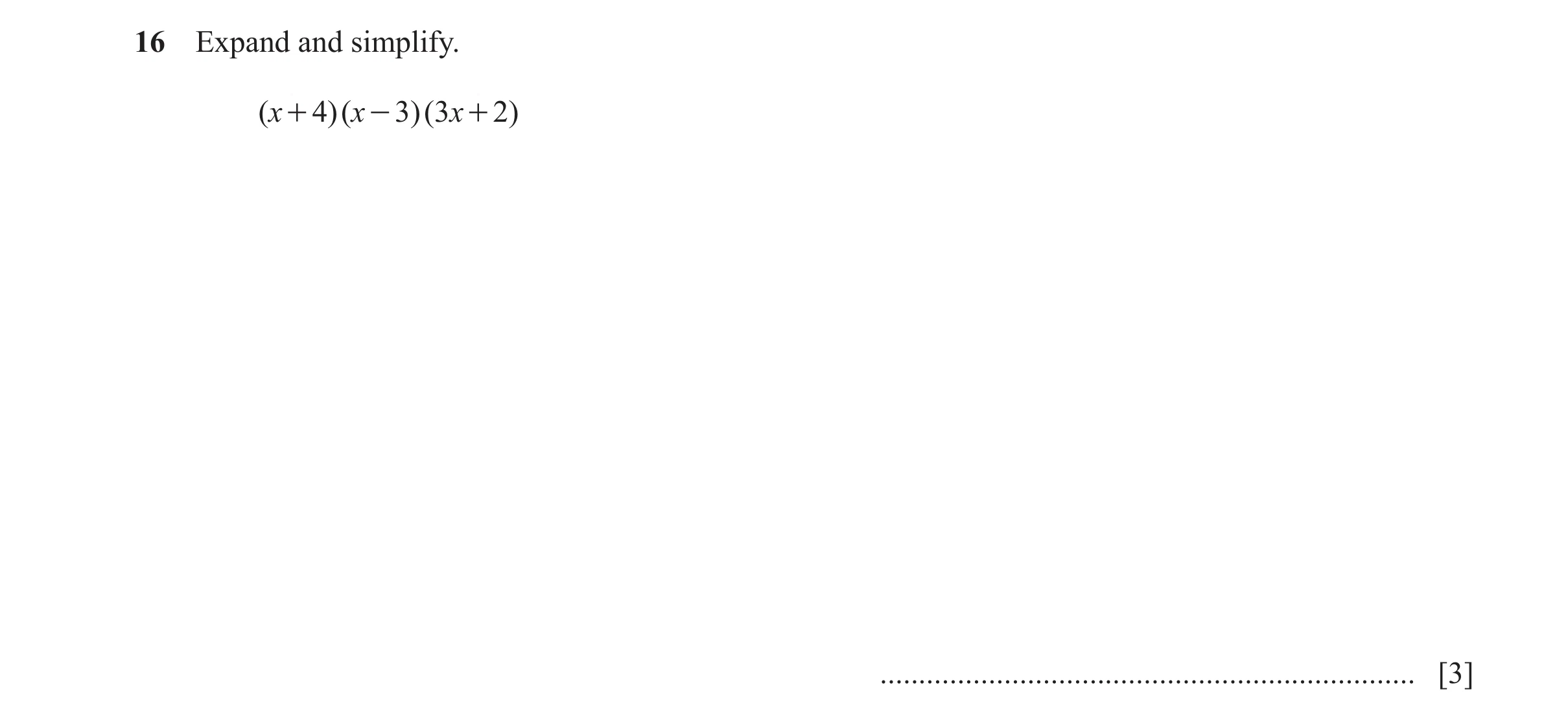 Question 177: Expand and simplify. ( x + 4)( x - 3)( 3x + 2 ) ..................................................................... [3]