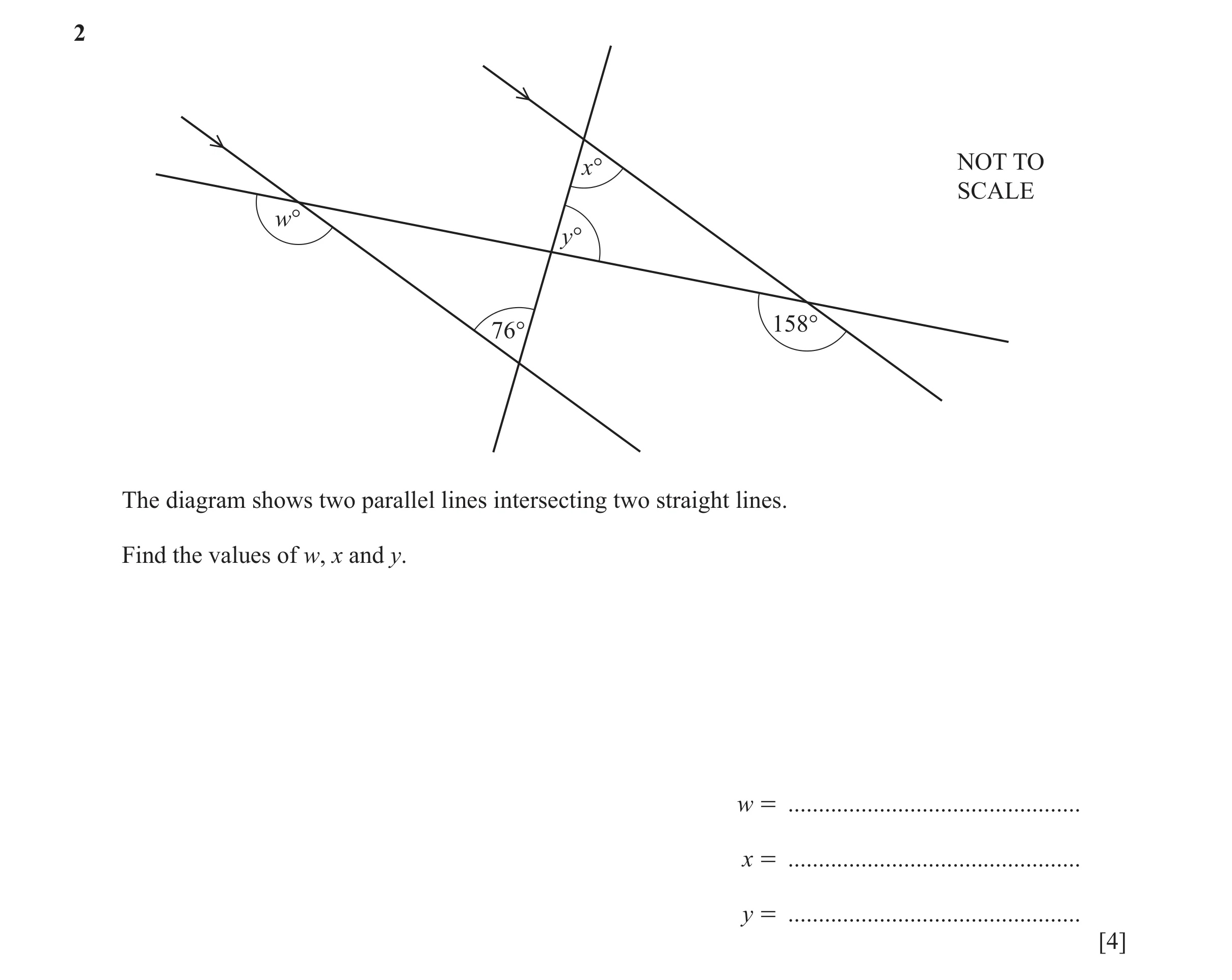 Question 71: x° NOT TO SCALE w° y° 158° 76° The diagram shows two parallel lines intersecting two straight lines. Find the values of w, x and y. w = ...…