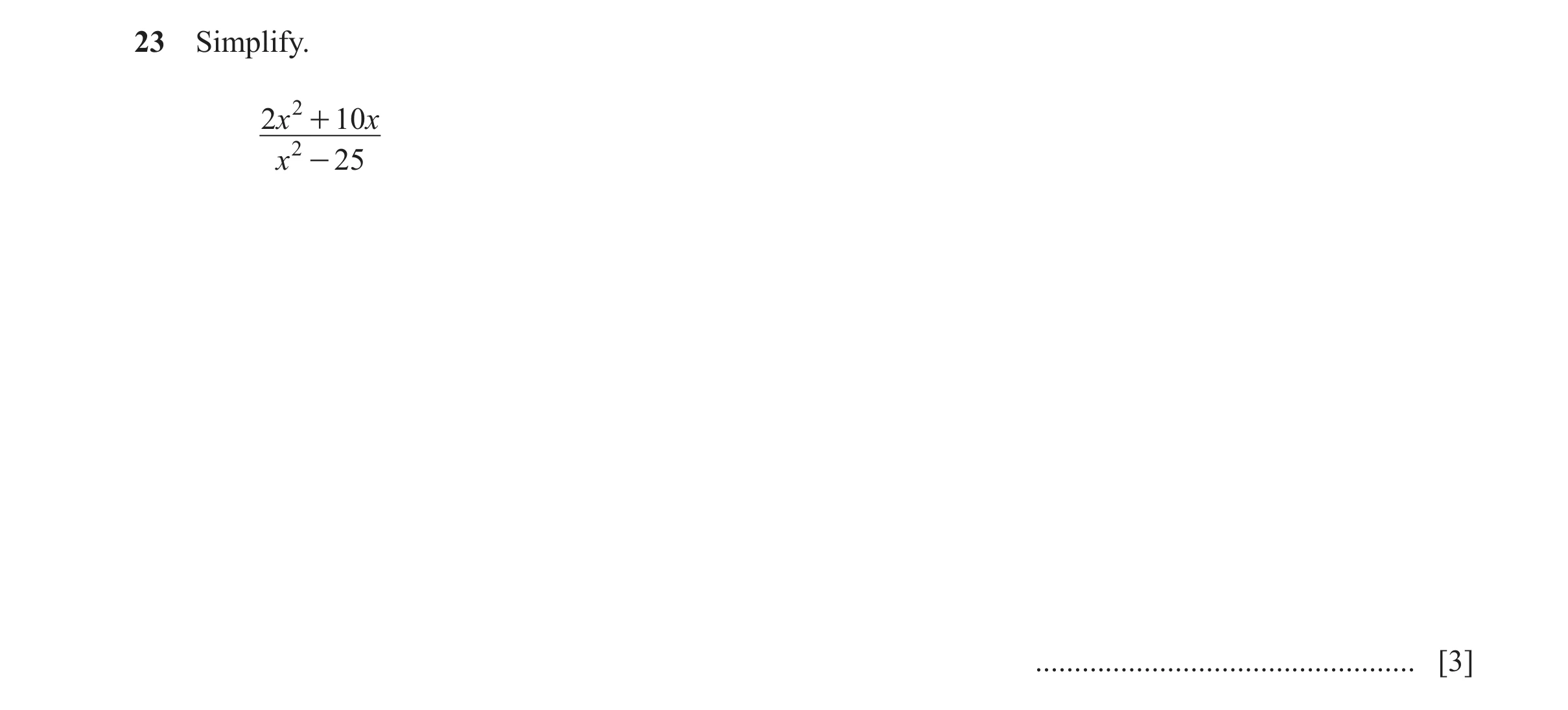 Question 179: Simplify. 2x 2 + 10 x x 2 - 25 ................................................. [3]