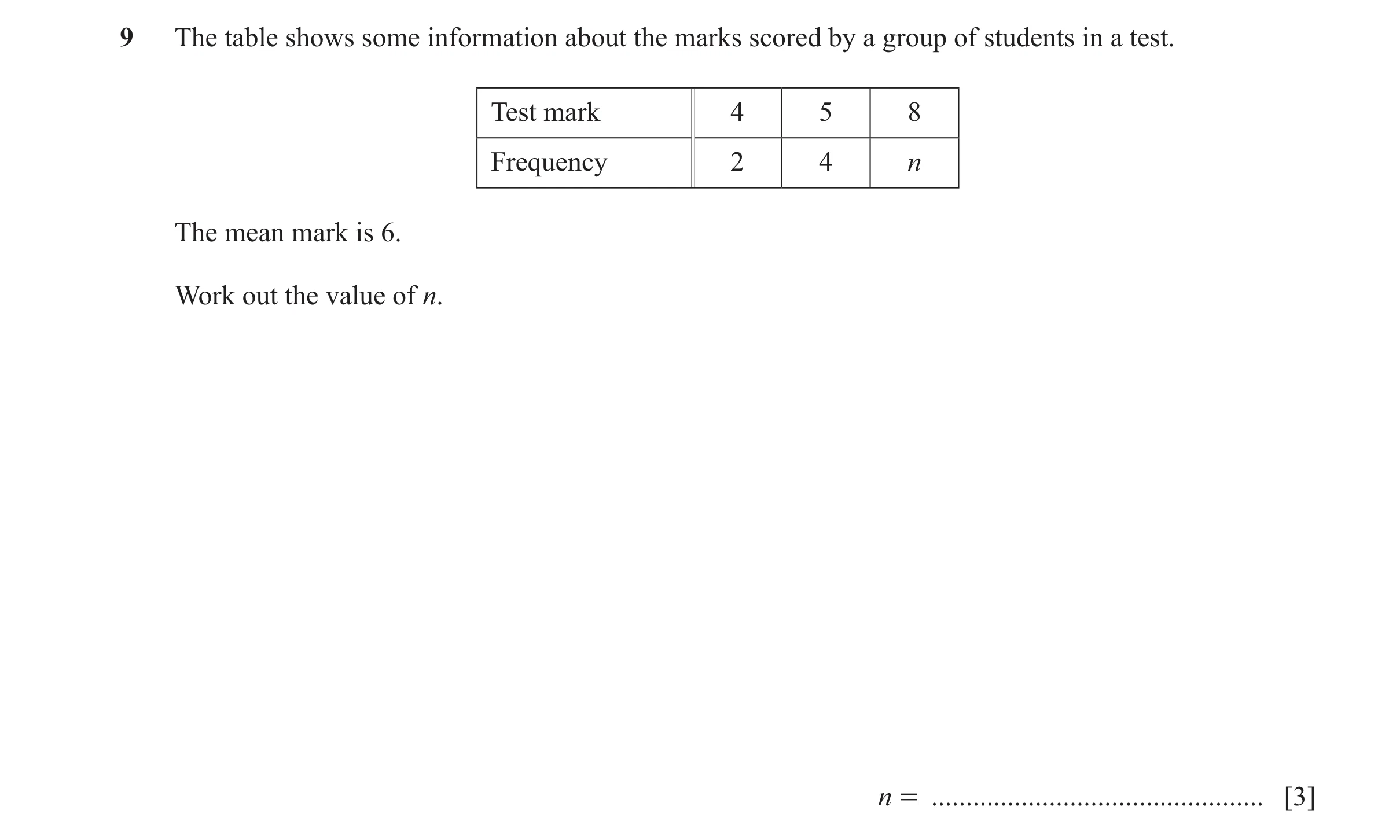Question 48: The table shows some information about the marks scored by a group of students in a test. Test mark 4 5 8 Frequency 2 4 n The mean mark is …