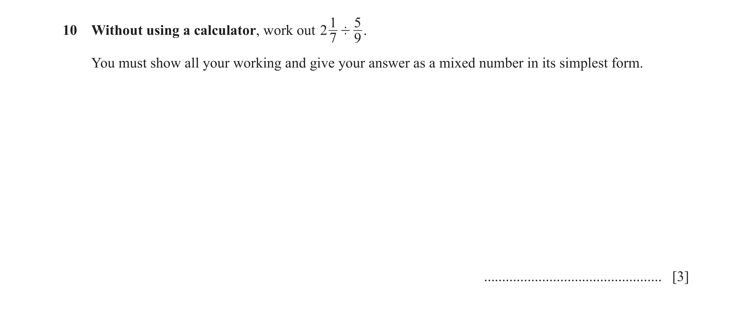 Question 95: 510 Without using a calculator, work out 2 ' . 7 9 You must show all your working and give your answer as a mixed number in its simplest fo…